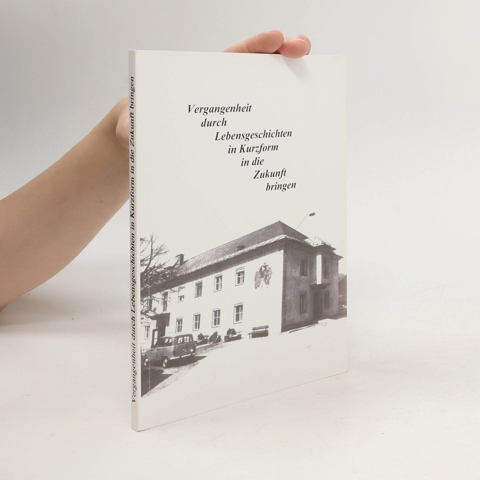 Autorenkollektiv Vergangenheit durch Lebensgeschichten in Kurzform in die Zukunft bringen