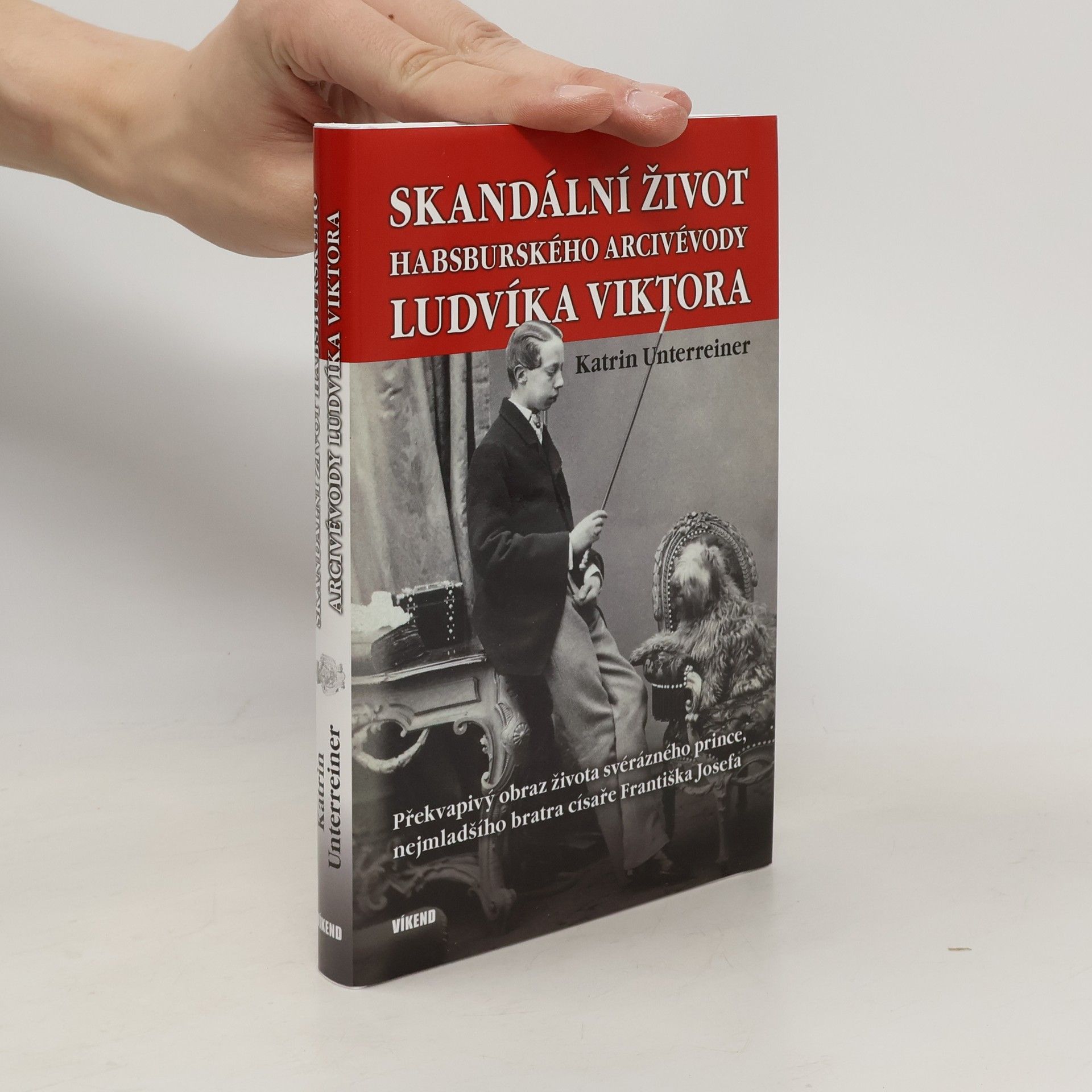 Katrin Unterreiner Skandální život habsburského arcivévody Ludvíka Viktora