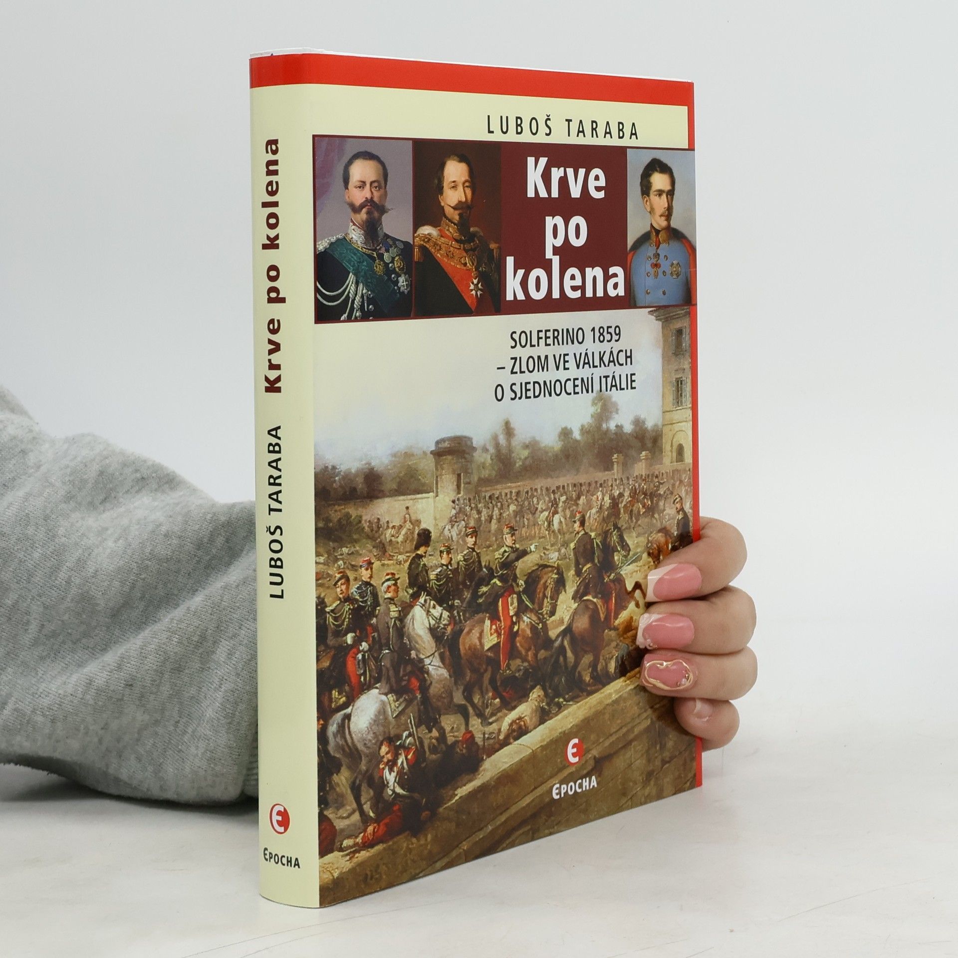 Luboš Taraba Krve po kolena: Solferino 1859 – zlom ve válkách o sjednocení Itálie