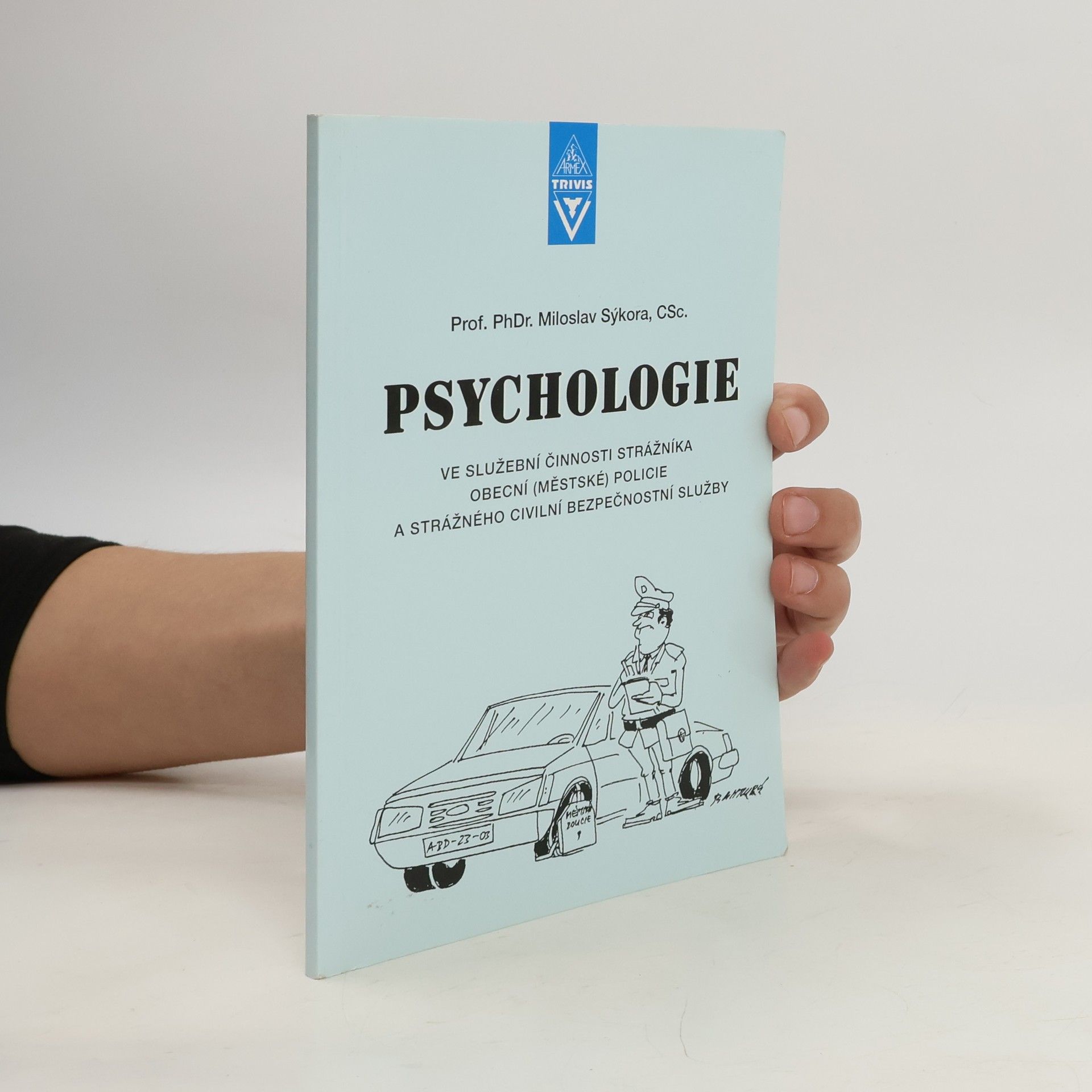 Miloslav Sýkora Psychologie ve služební činnosti strážníka obecní (městské) policie a strážného civilní bezpečnostní služby