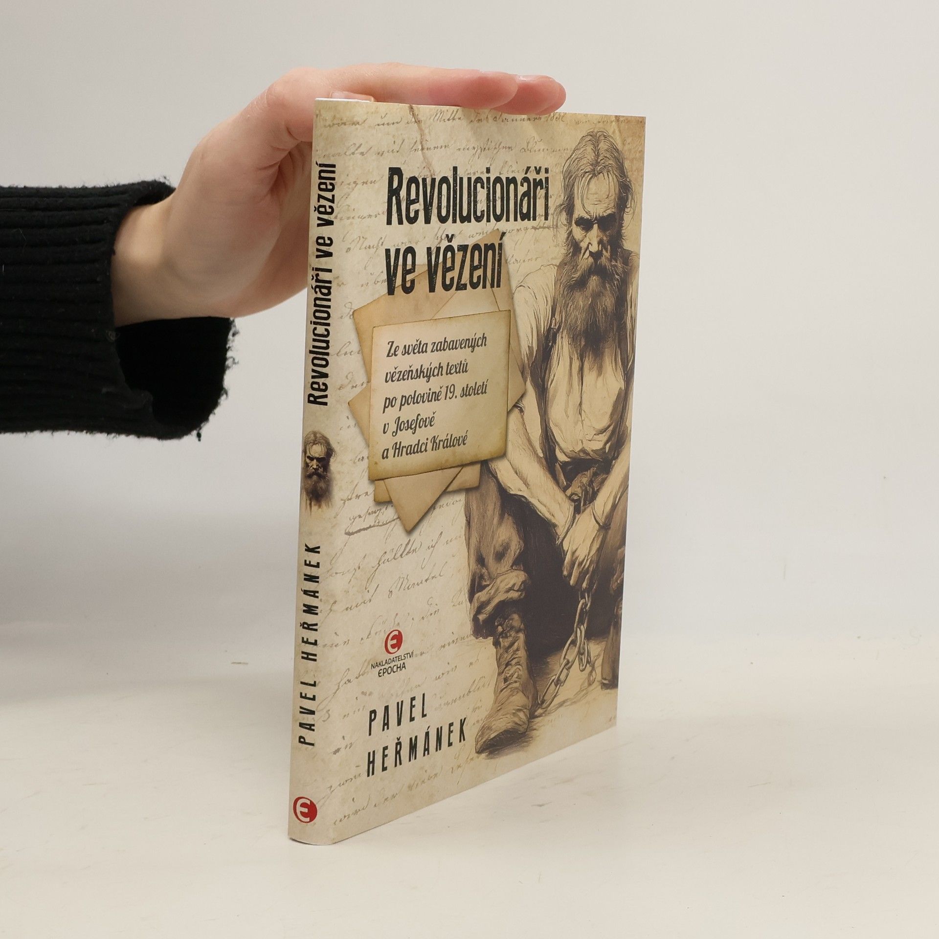Pavel Heřmánek Revolucionáři ve vězení: Ze světa zabavených vězeňských textů po polovině 19. století v Josefově a Hradci Králové