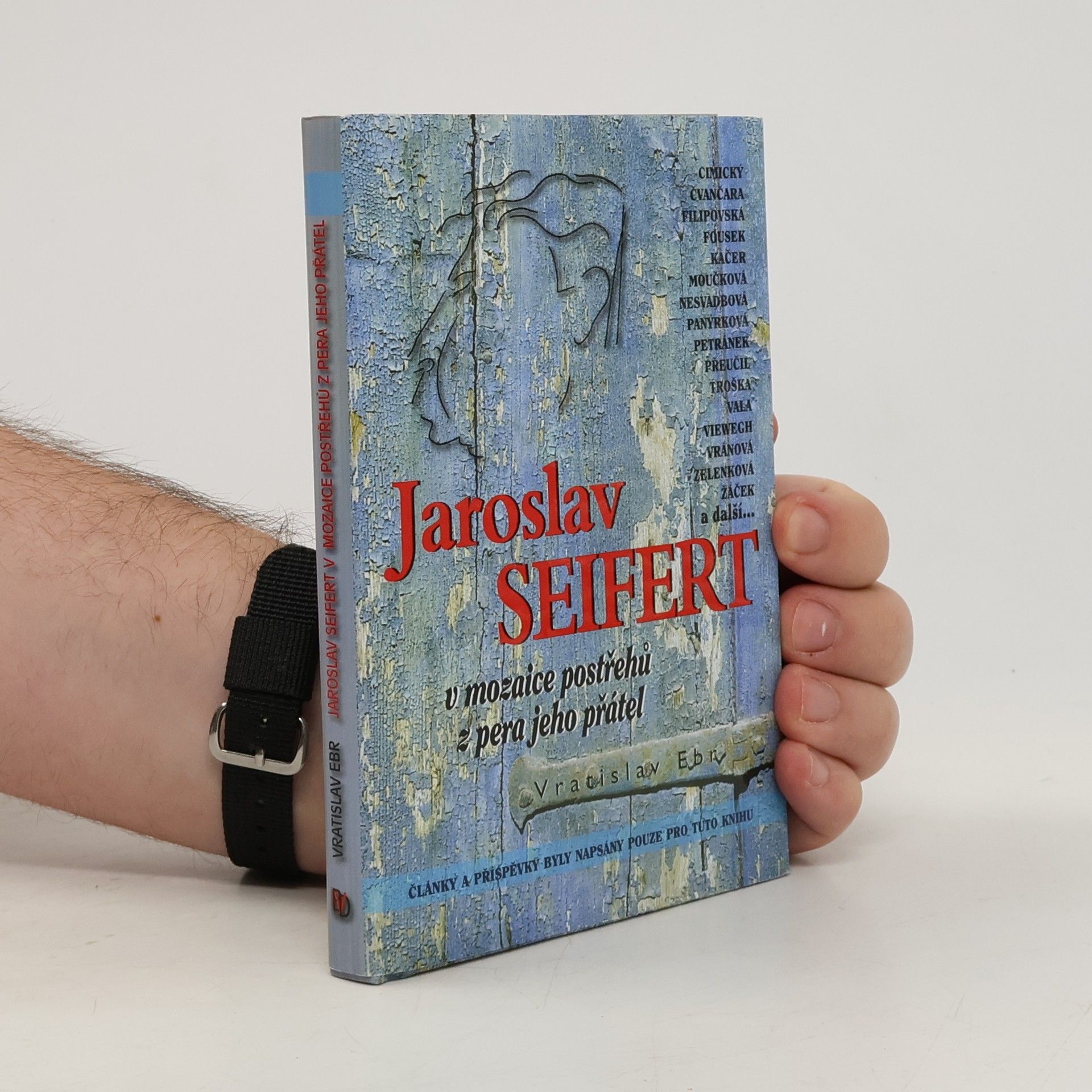 Vratislav Ebr Jaroslav Seifert v mozaice postřehů z pera jeho přátel