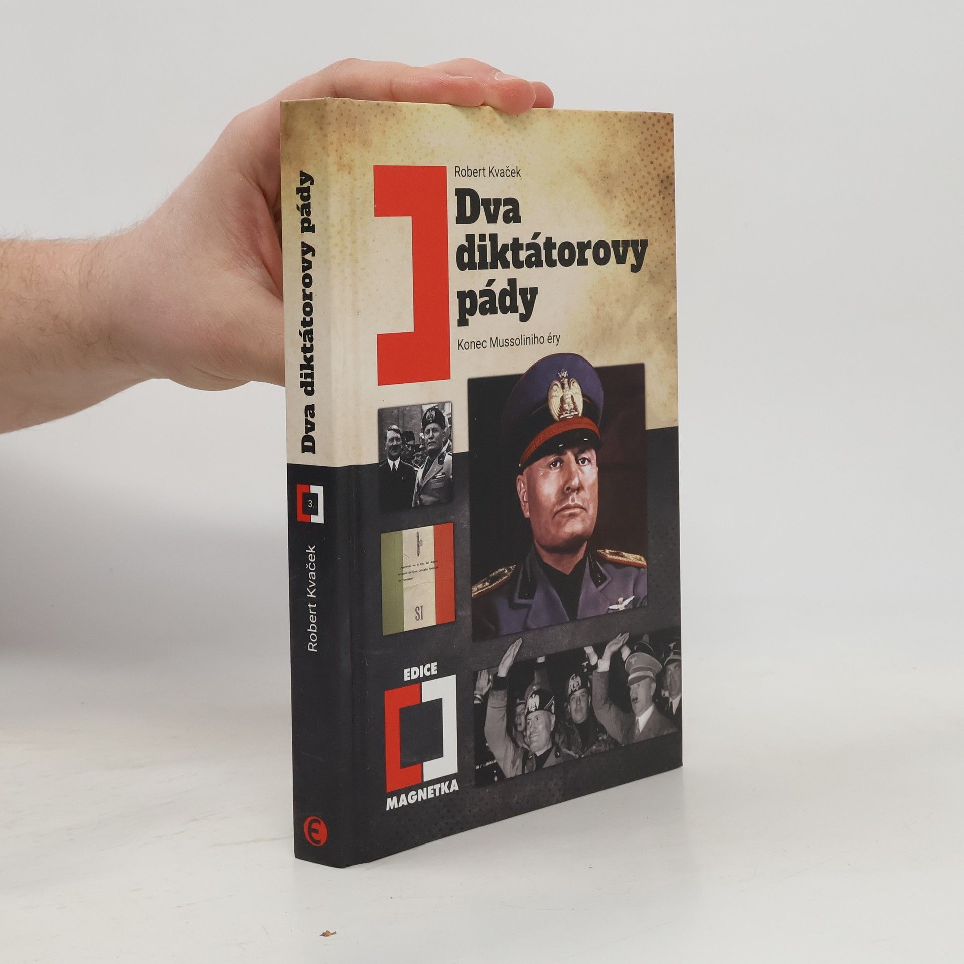 Robert Kvaček Dva diktátorovy pády: Konec Mussoliniho éry