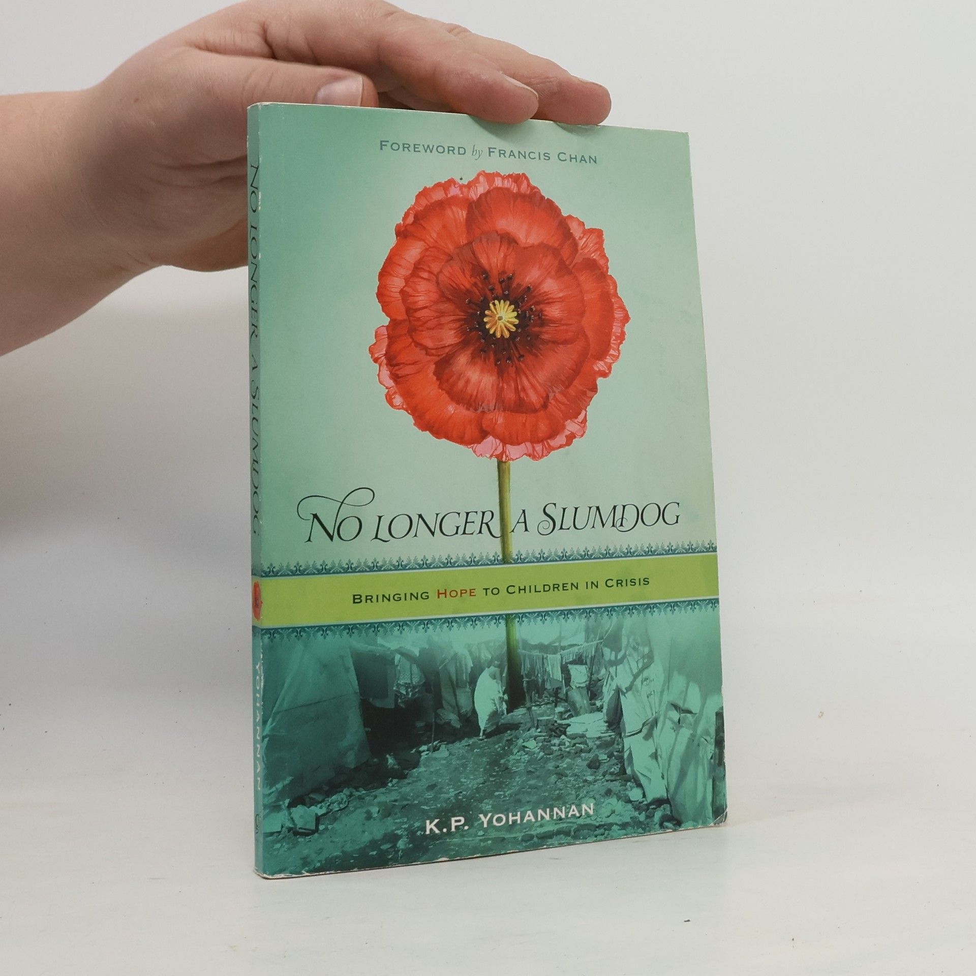 K. P. Yohannan No Longer a Slumdog: Bringing Hope to Children in Crisis