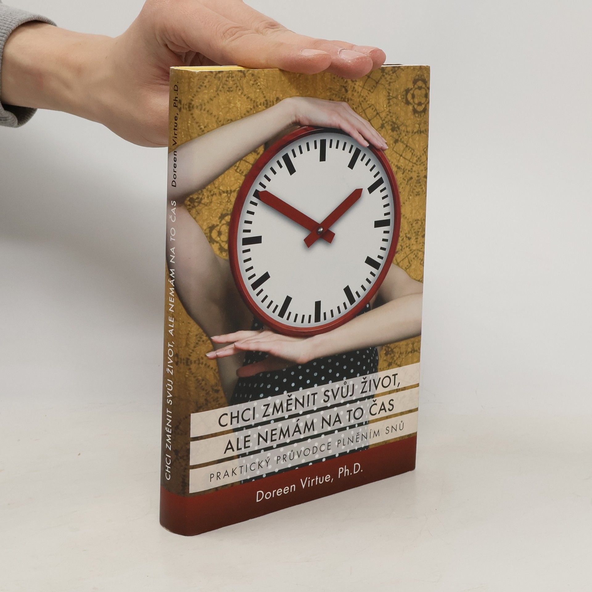 Doreen Virtue Chci změnit svůj život, ale nemám na to čas: Praktický průvodce plněním snů
