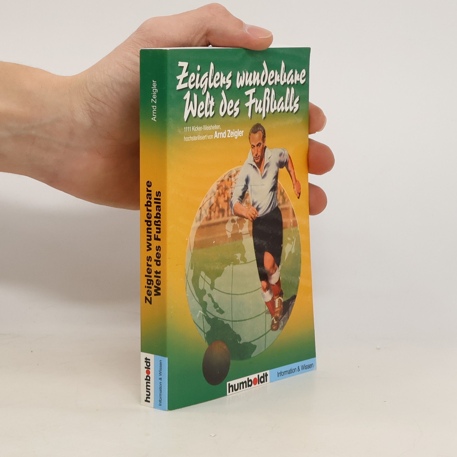 Arnd Zeigler Zeiglers wunderbare Welt des Fußballs