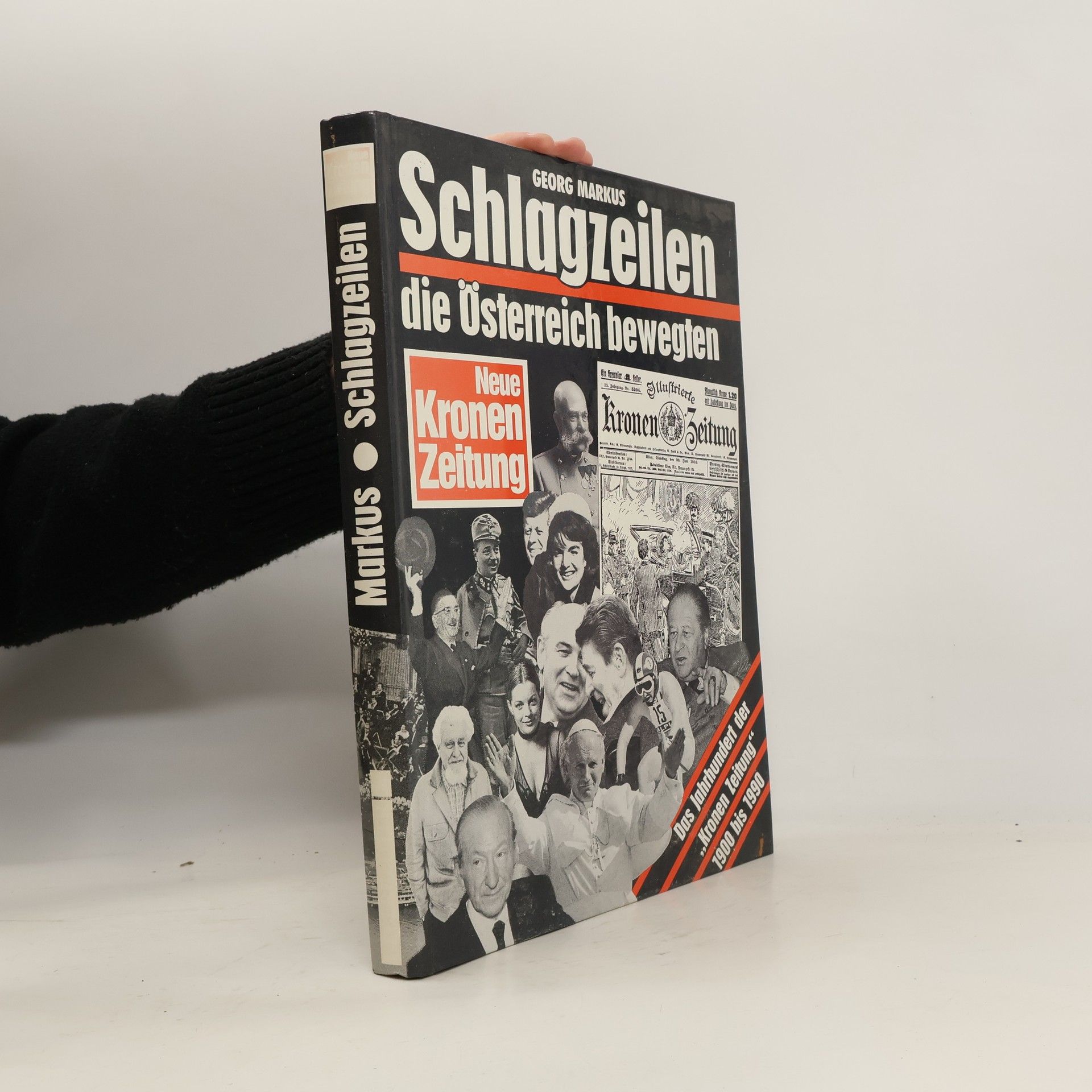 Georg Markus Schlagzeilen, die Österreich bewegten : Das Jahrhundert der "Kronen Zeitung" 1900-1990