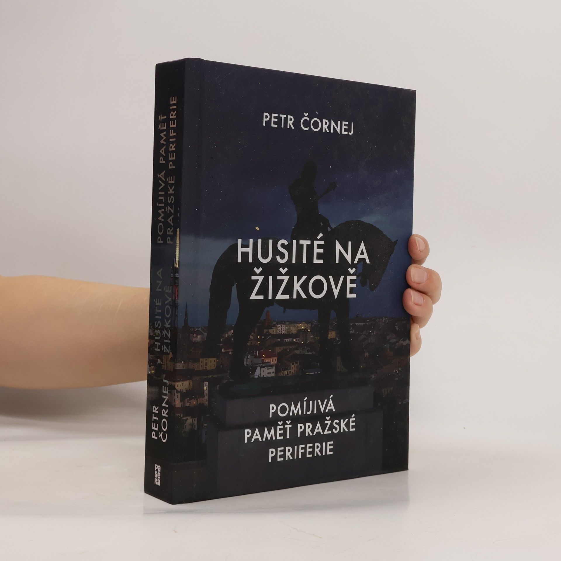 Petr Čornej Husité na Žižkově. Pomíjivá paměť pražské periferie