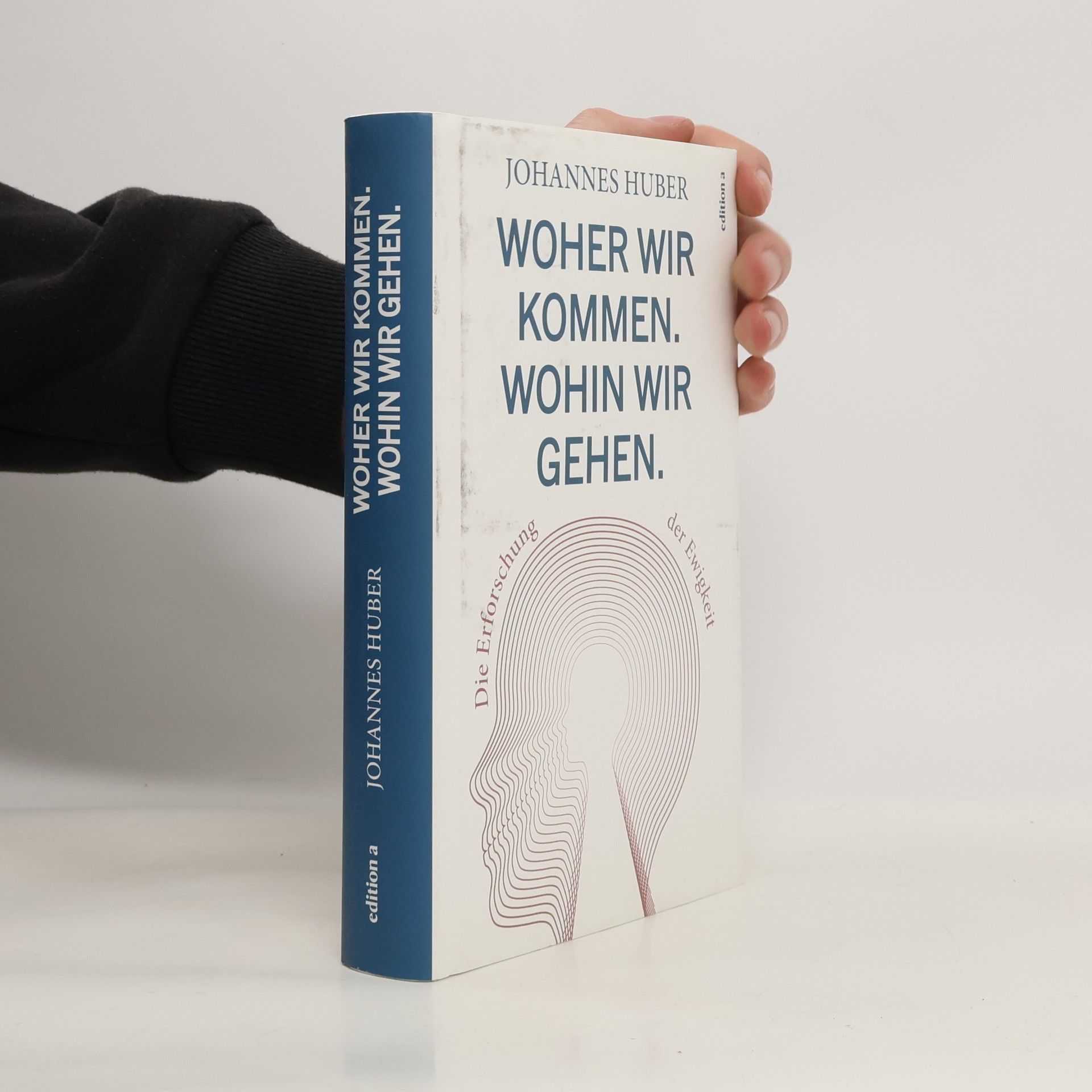 Johannes Huber Woher wir kommen. Was wir sind. Wohin wir gehen.