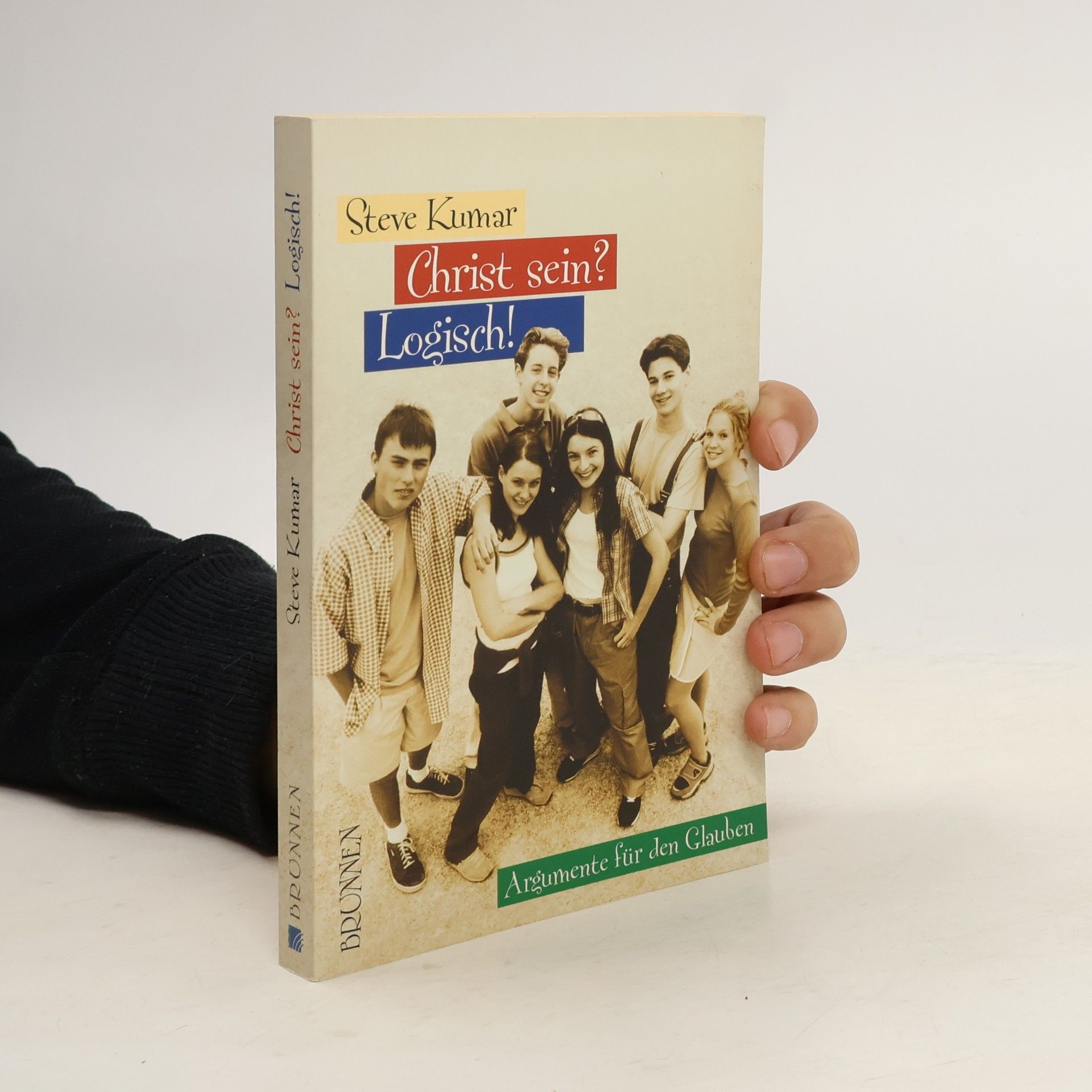 Steve Kumar Christ sein? Logisch!. Argumente für den Glauben