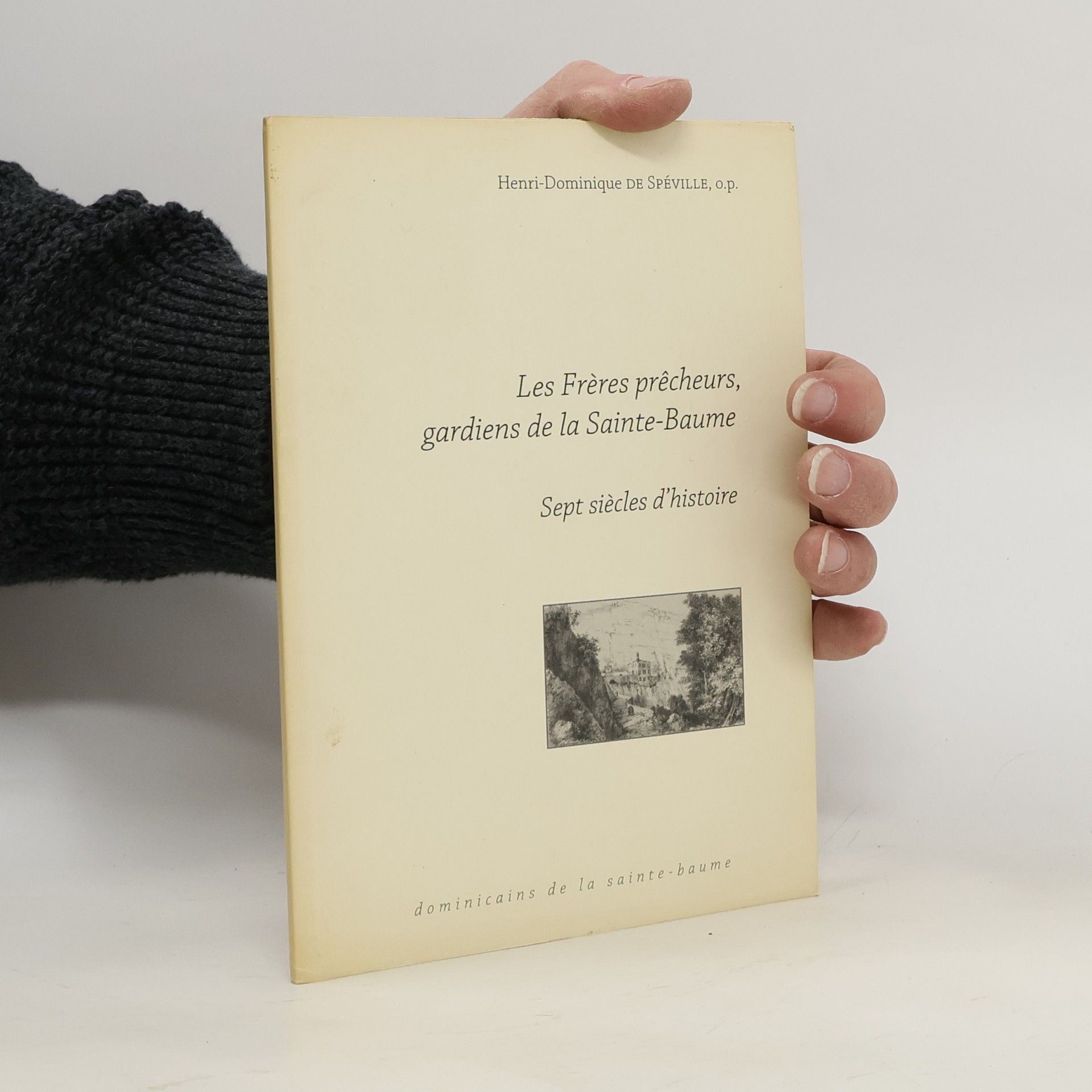 Henri-Dominique de Spéville Les Freres prêcheurs, gardiens de Sainte-Baume