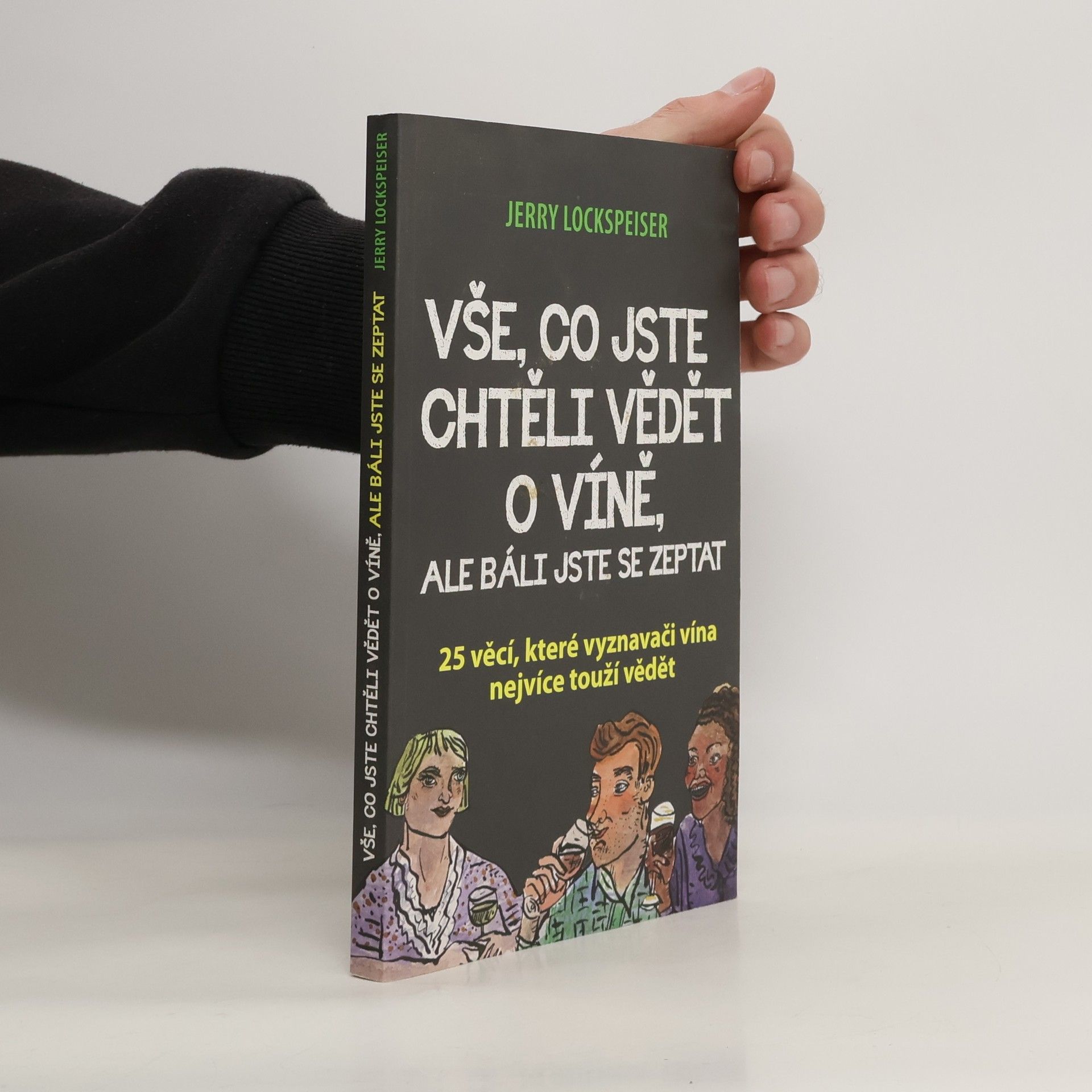 Jerry Lockspeiser Vše, co jste chtěli vědět o víně, ale báli jste se zeptat - 25 věcí, které vyznavači vína nejvíce touží vědět