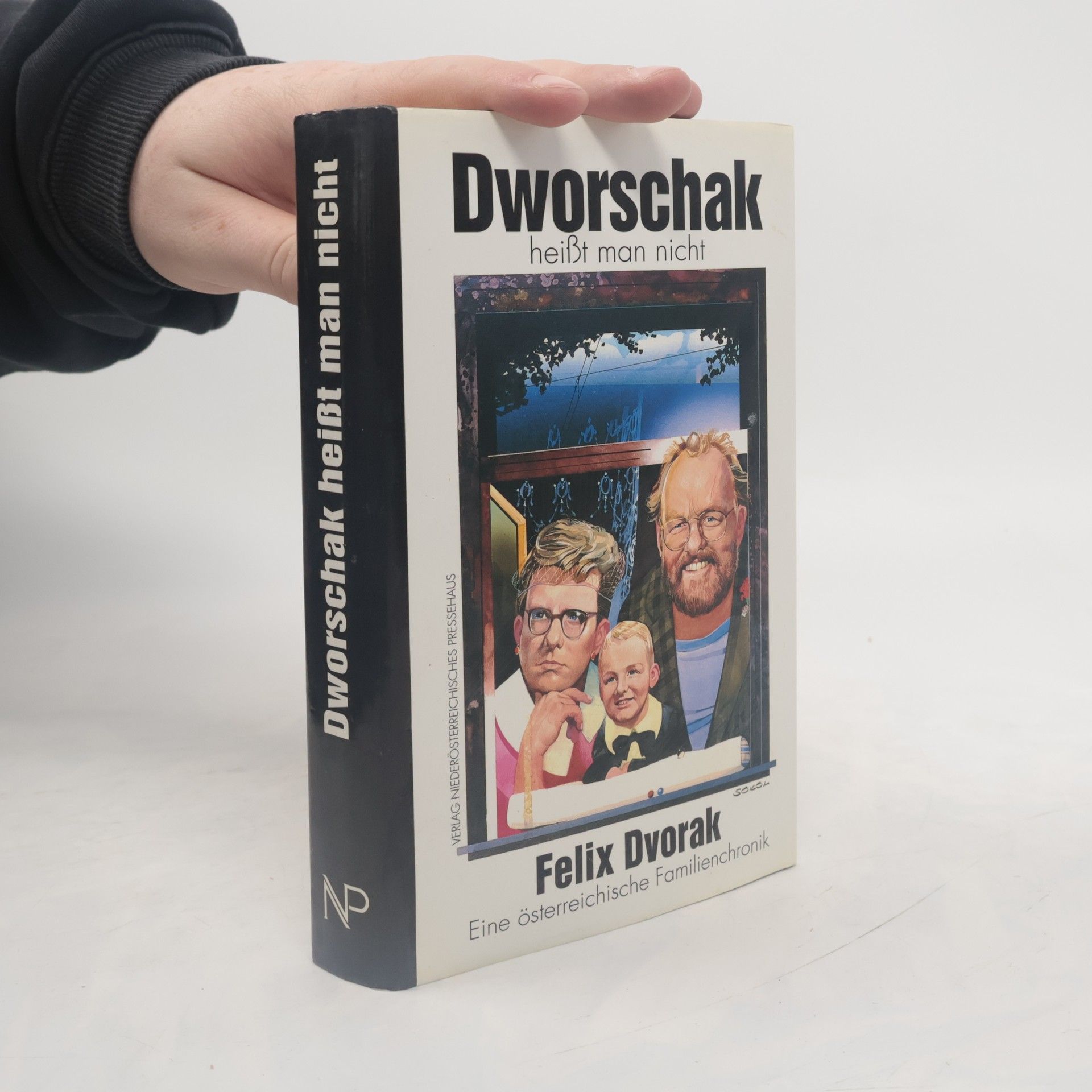 Felix Dvorak Dworschak heisst man nicht. Eine niederösterreichische Familienchronik