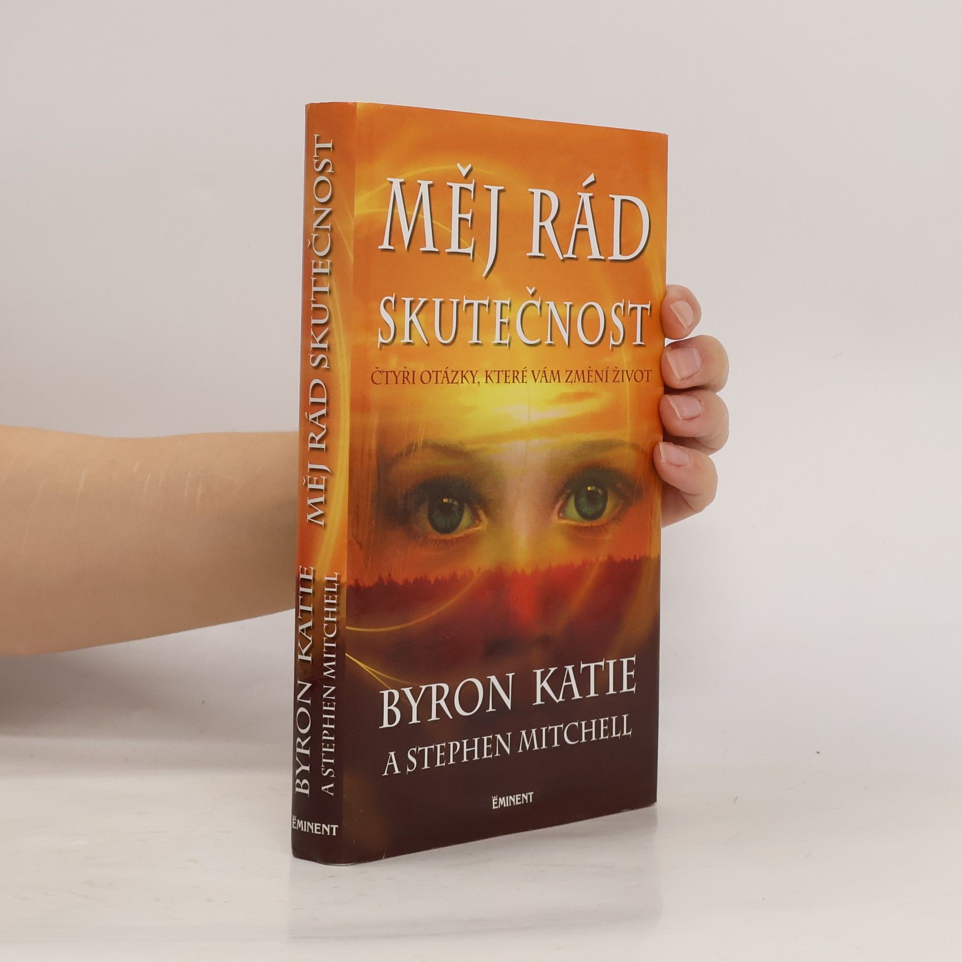 Byron Katie Měj rád skutečnost : čtyři otázky, které změní váš život