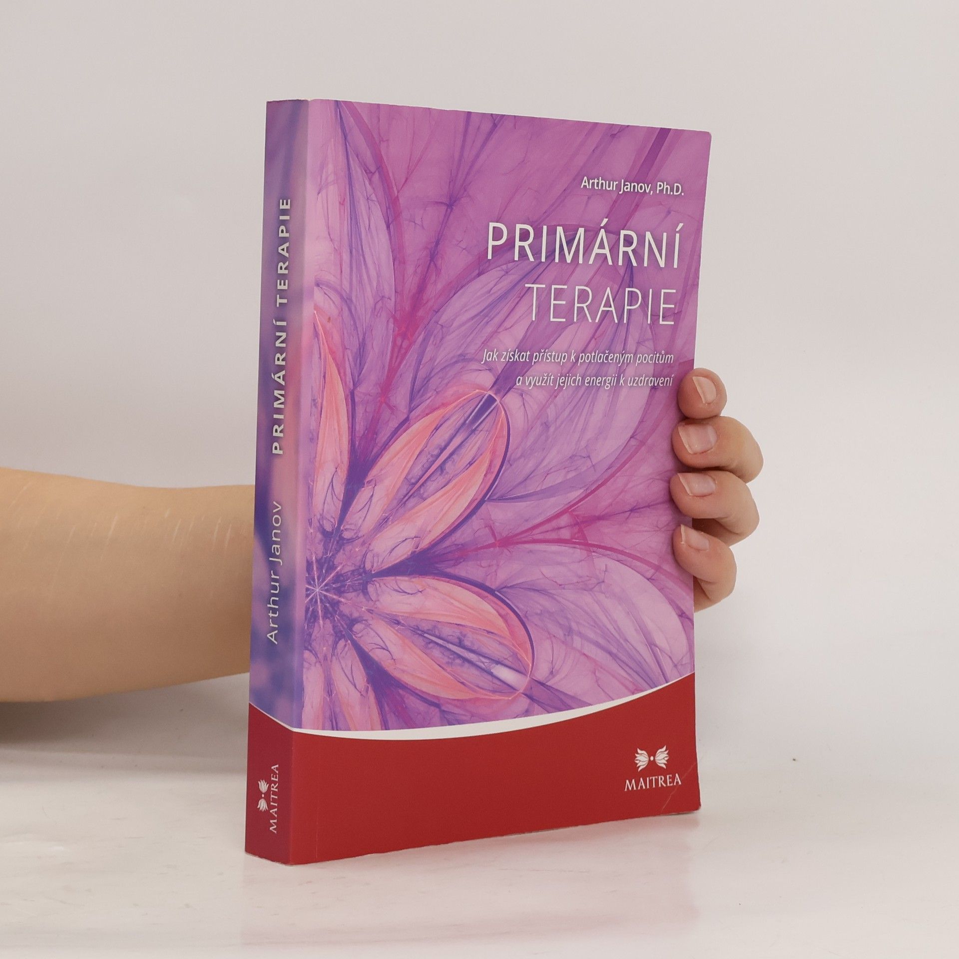 Arthur Janov Primární terapie: Jak získat přístup k potlačeným pocitům a využít jejich energii k uzdravení