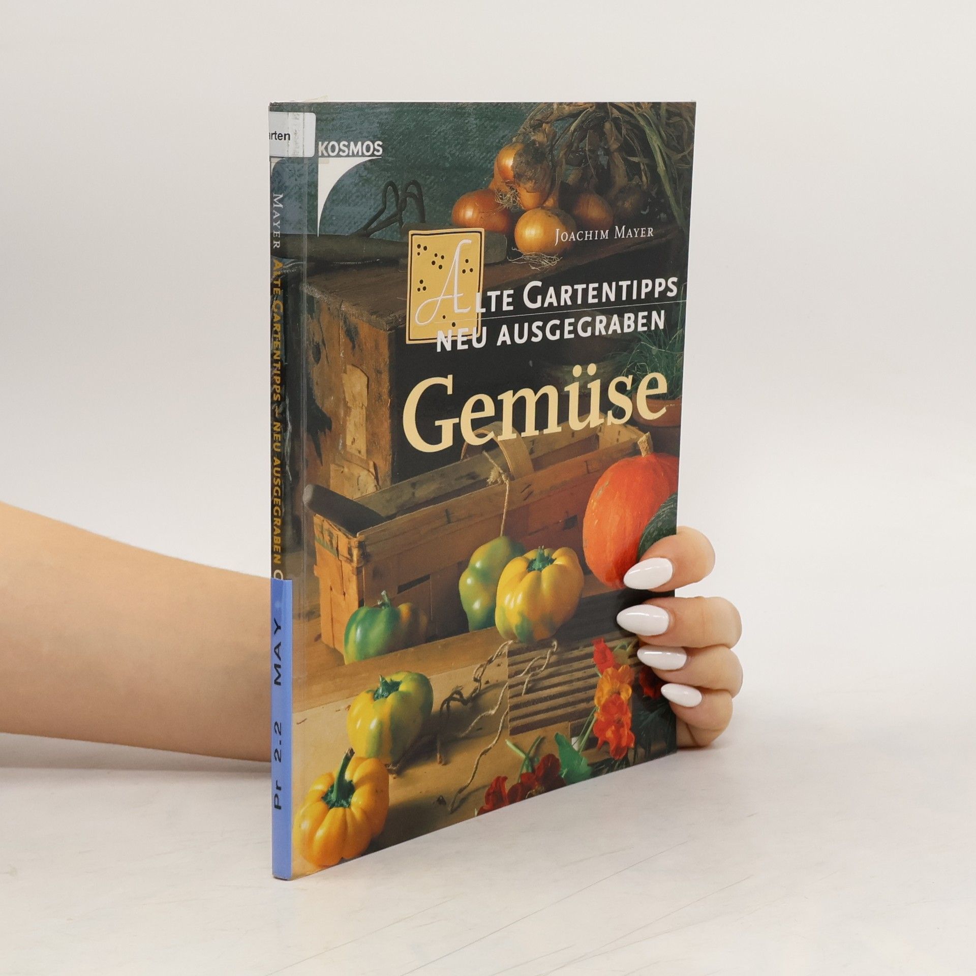 Joachim Mayer Alte Gartentipps, neu ausgegraben. Gemüse.