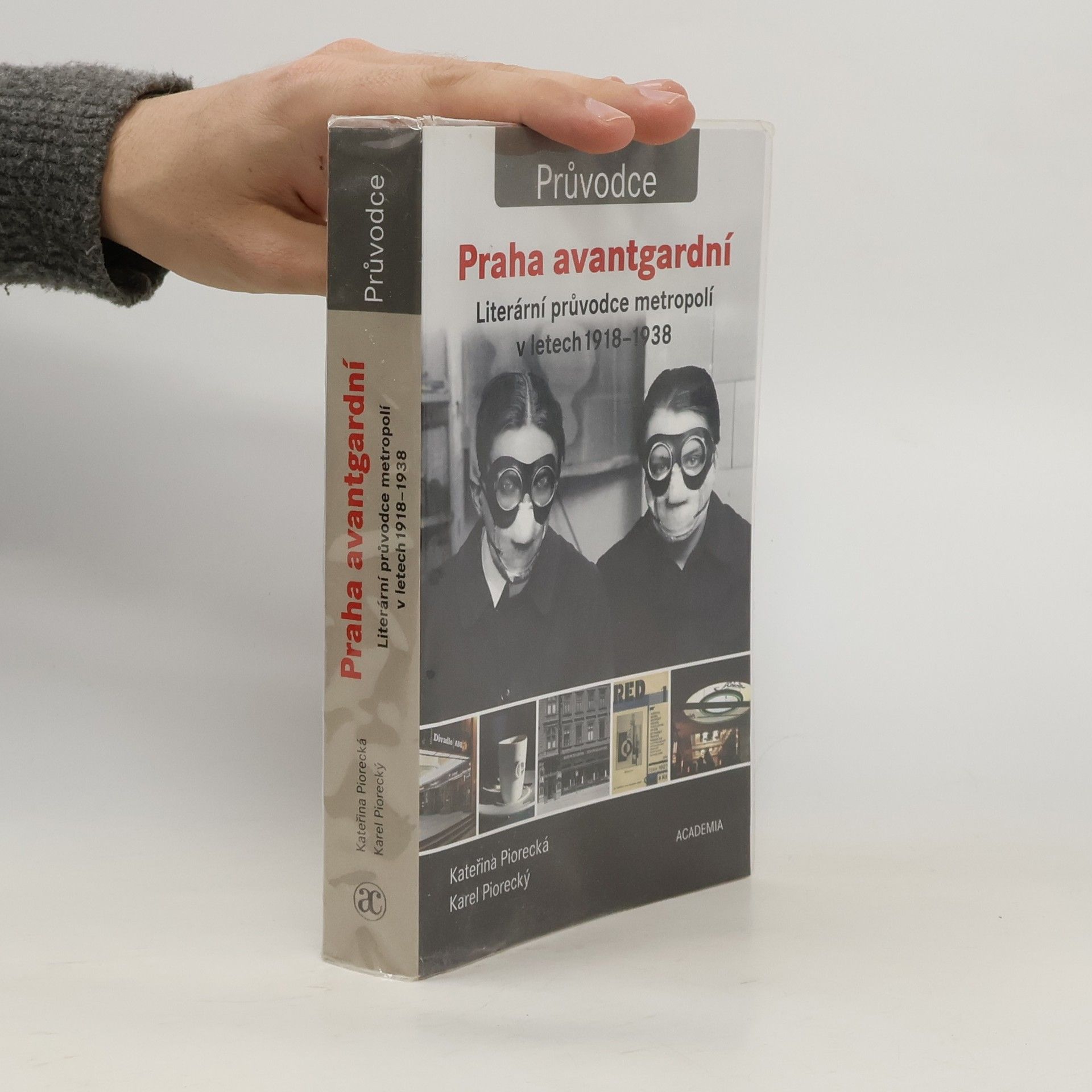 Kateřina Piorecká Praha avantgardní : literární průvodce metropolí v letech 1918-1938