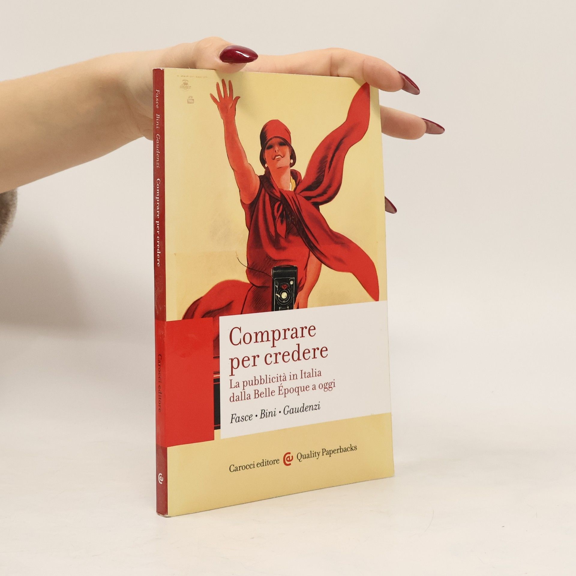 Ferdinando Fasce Comprare per credere. La pubblicità in Italia dalla Belle Époque a oggi