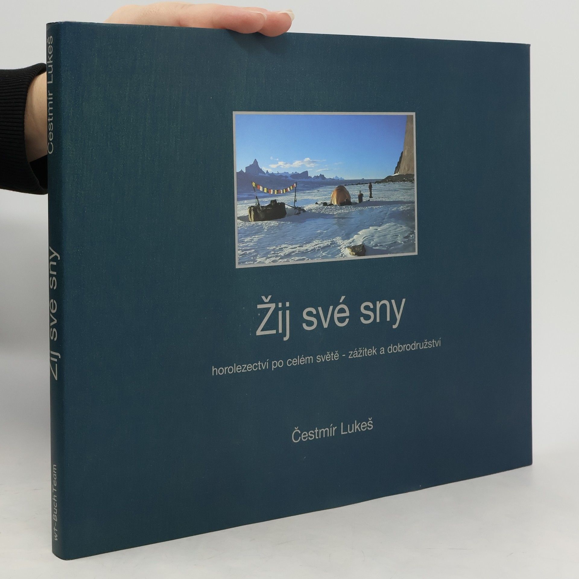 Čestmír Lukeš Žij své sny: Horolezectví po celém světě - zážitek a dobrodružství