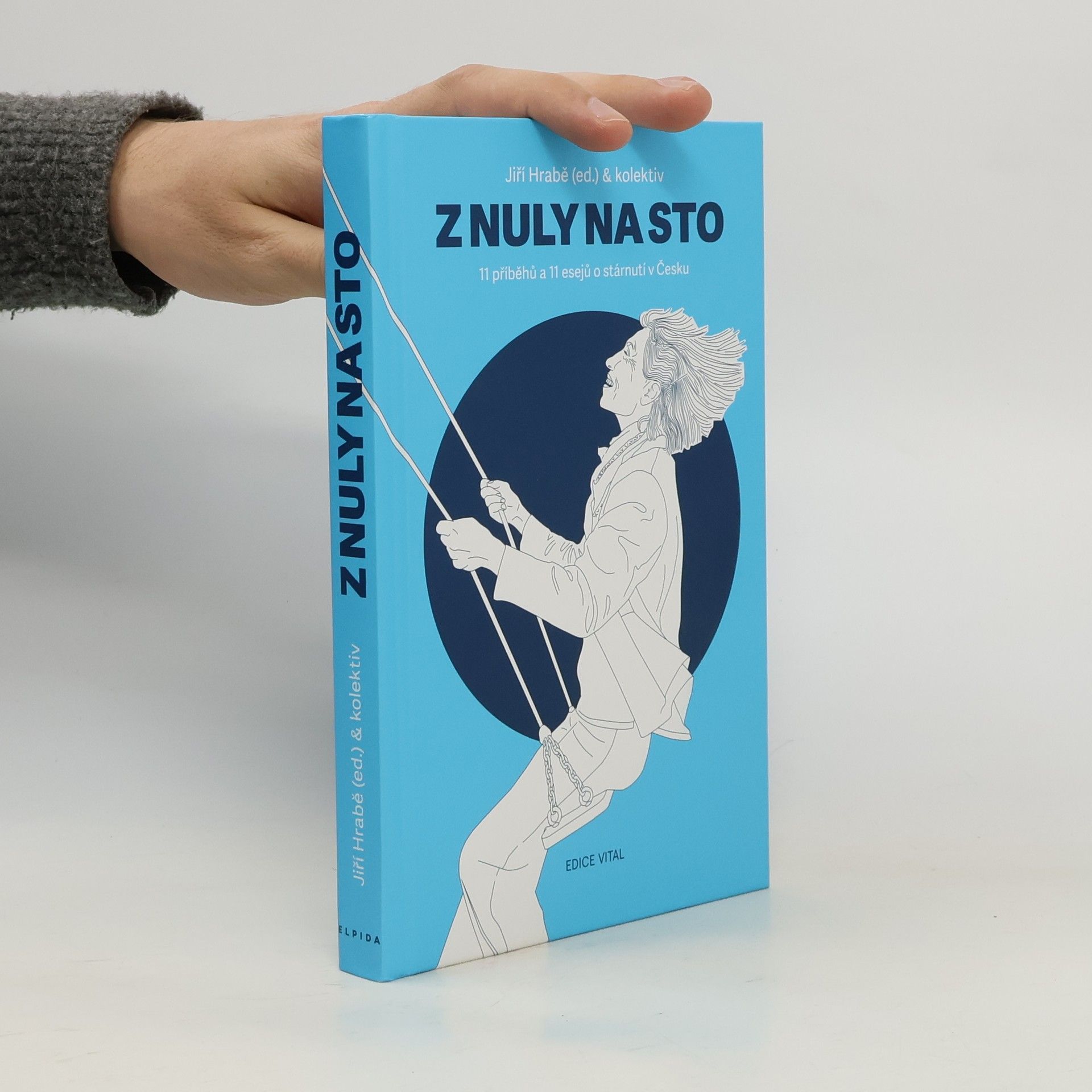 Jiří Hrabě Z nuly na sto. 11 příběhů a 11 esejů o stárnutí v Česku