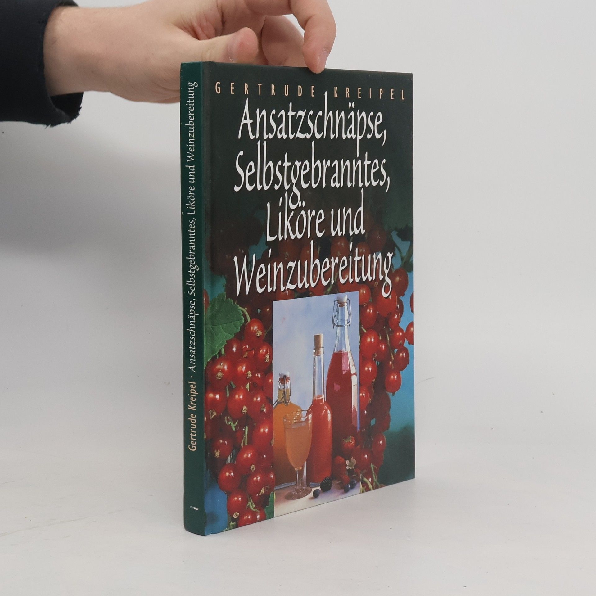 Gertrude Kreipel Ansatzschnäpse, Selbstgebranntes, Liköre und Weinzubereitung