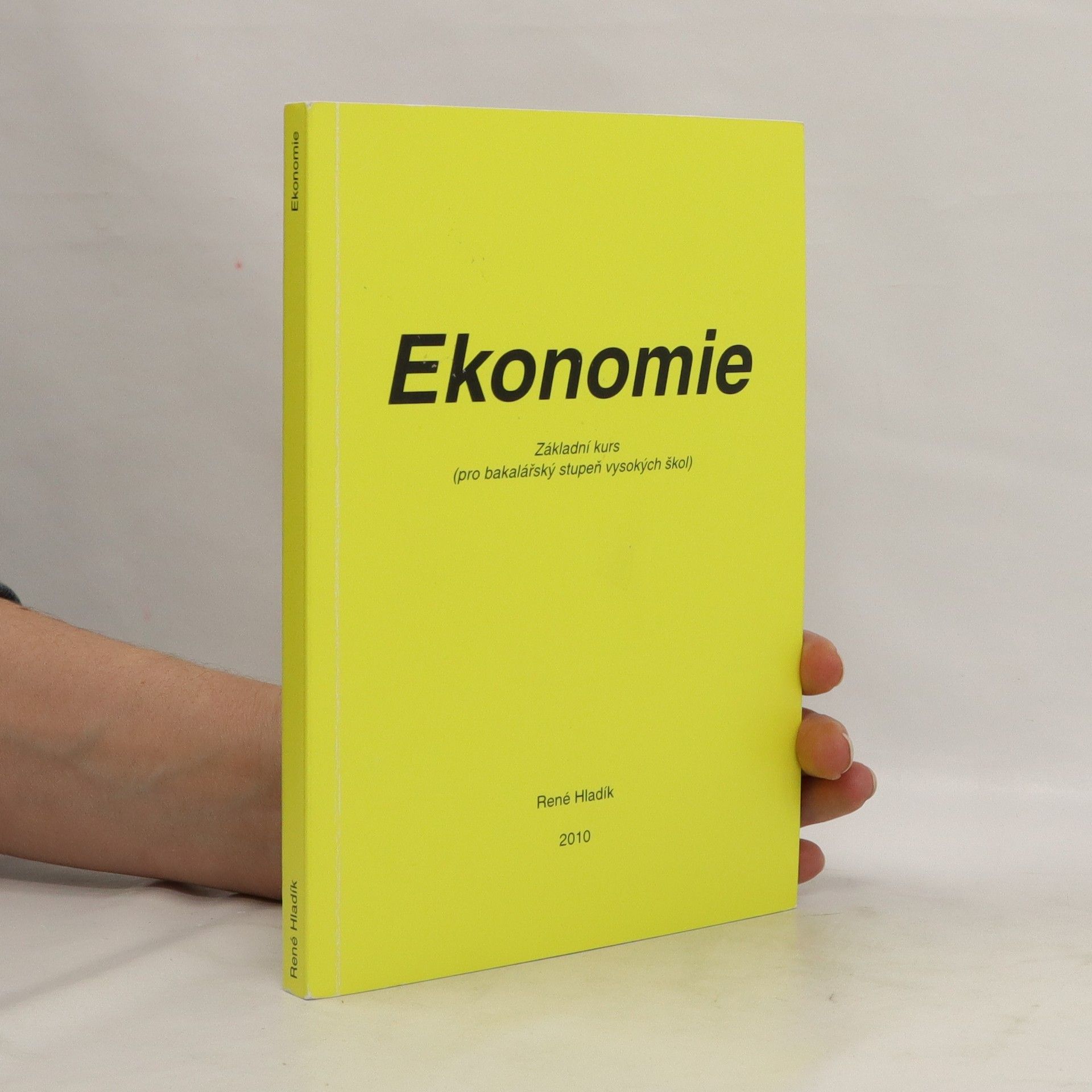 René Hladík Ekonomie: základní kurs (pro bakalářský stupeň vysokých škol)
