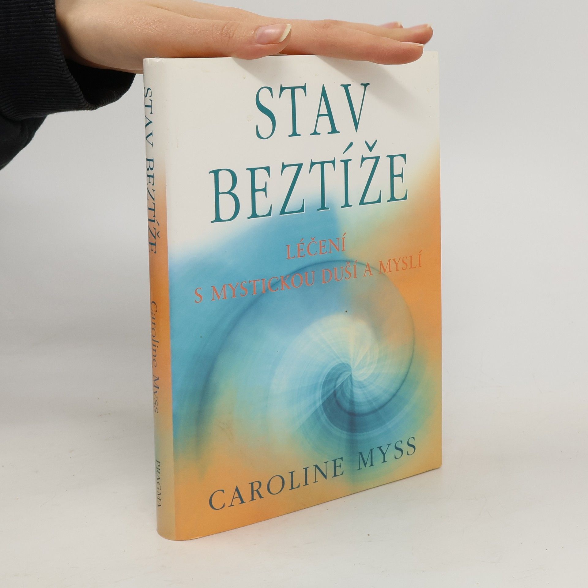 Caroline Myss Stav beztíže : léčení s mystickou duší a myslí