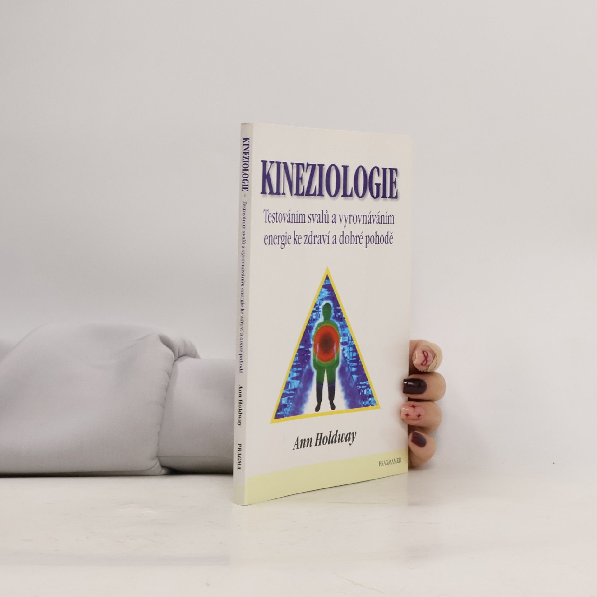Ann Holdway Kineziologie : testováním svalů a vyrovnáváním energie ke zdraví a dobré pohodě