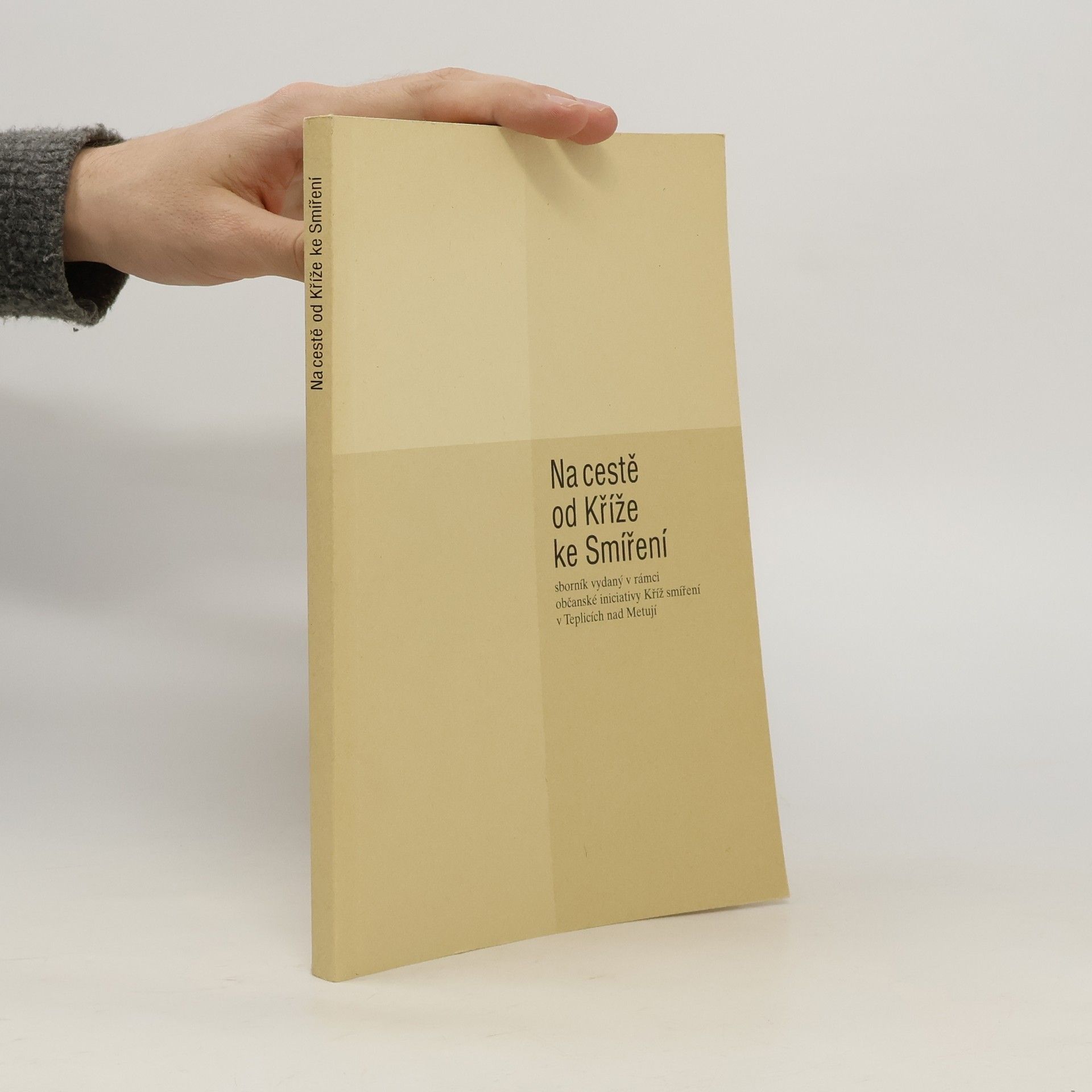 Kolektív autorov Na cestě od Kříže ke Smíření. Sborník vydaný v rámci občanské iniciativy Kříž smíření v Teplicích nad Metují
