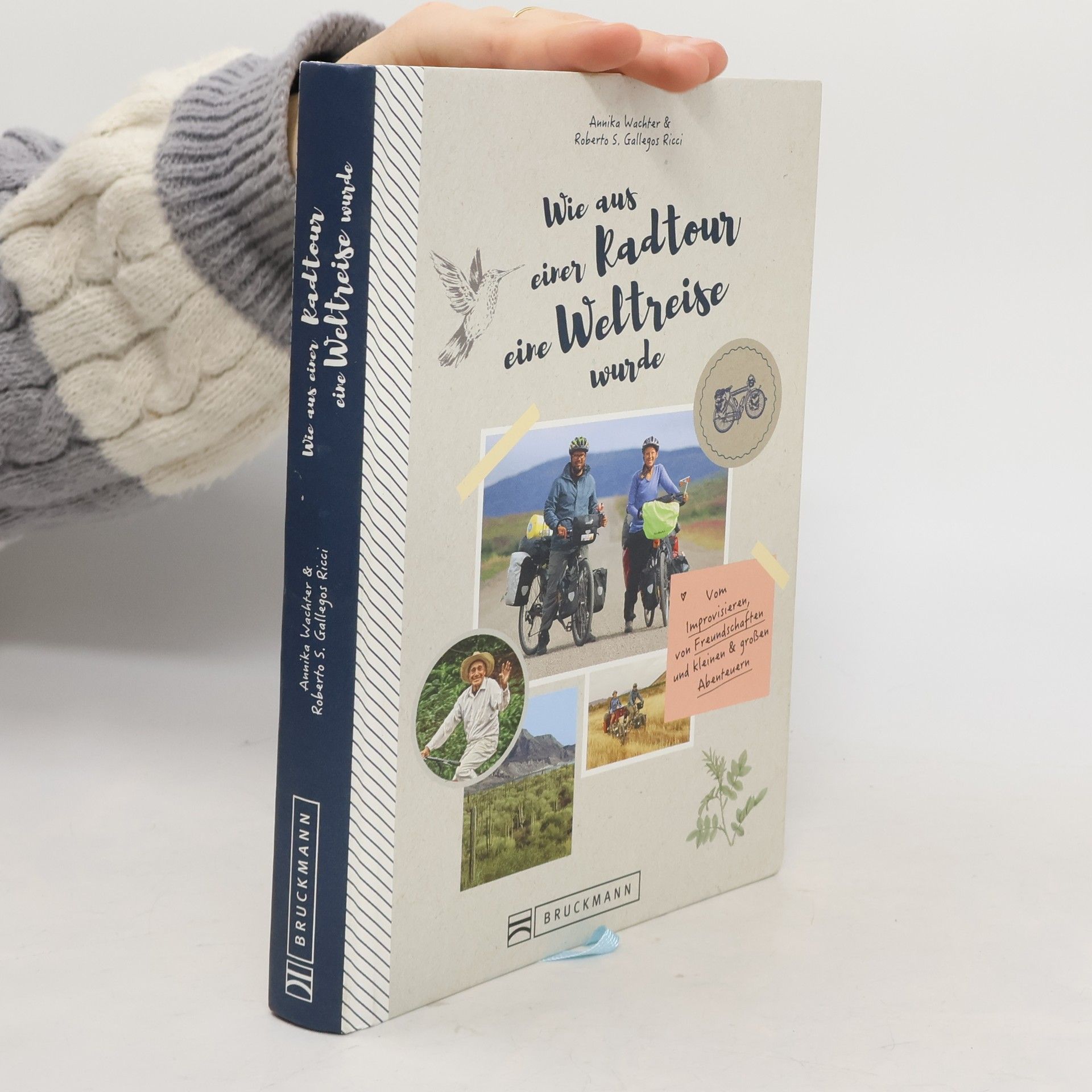 Annika Wachter Roberto Gallegos Ricci Wie aus einer Radtour eine Weltreise wurde. Vom Improvisieren, von Freundschaften und kleinen & großen Abenteuern