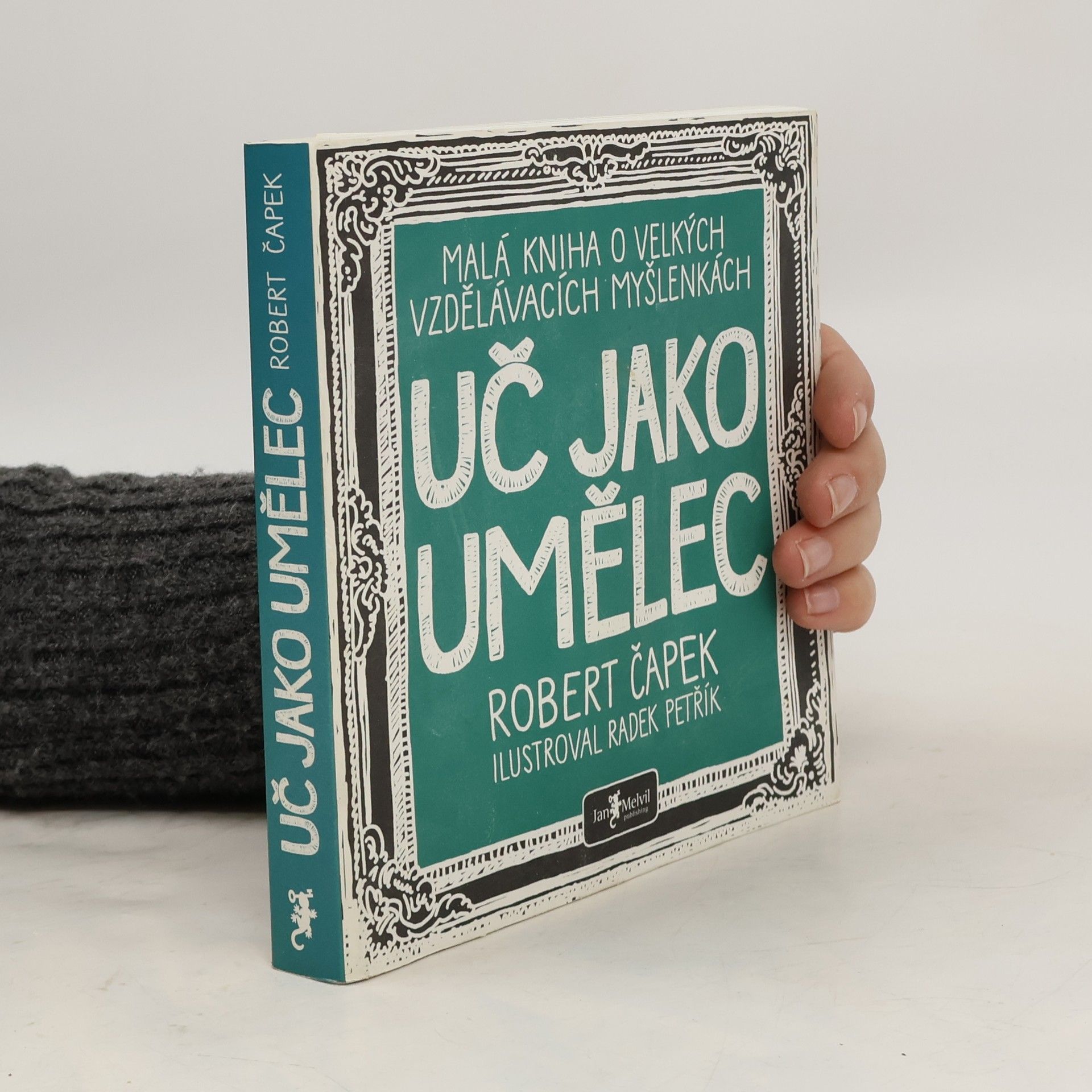 Robert Capek Uč jako umělec. Malá kniha o velkých vzdělávacích myšlenkách