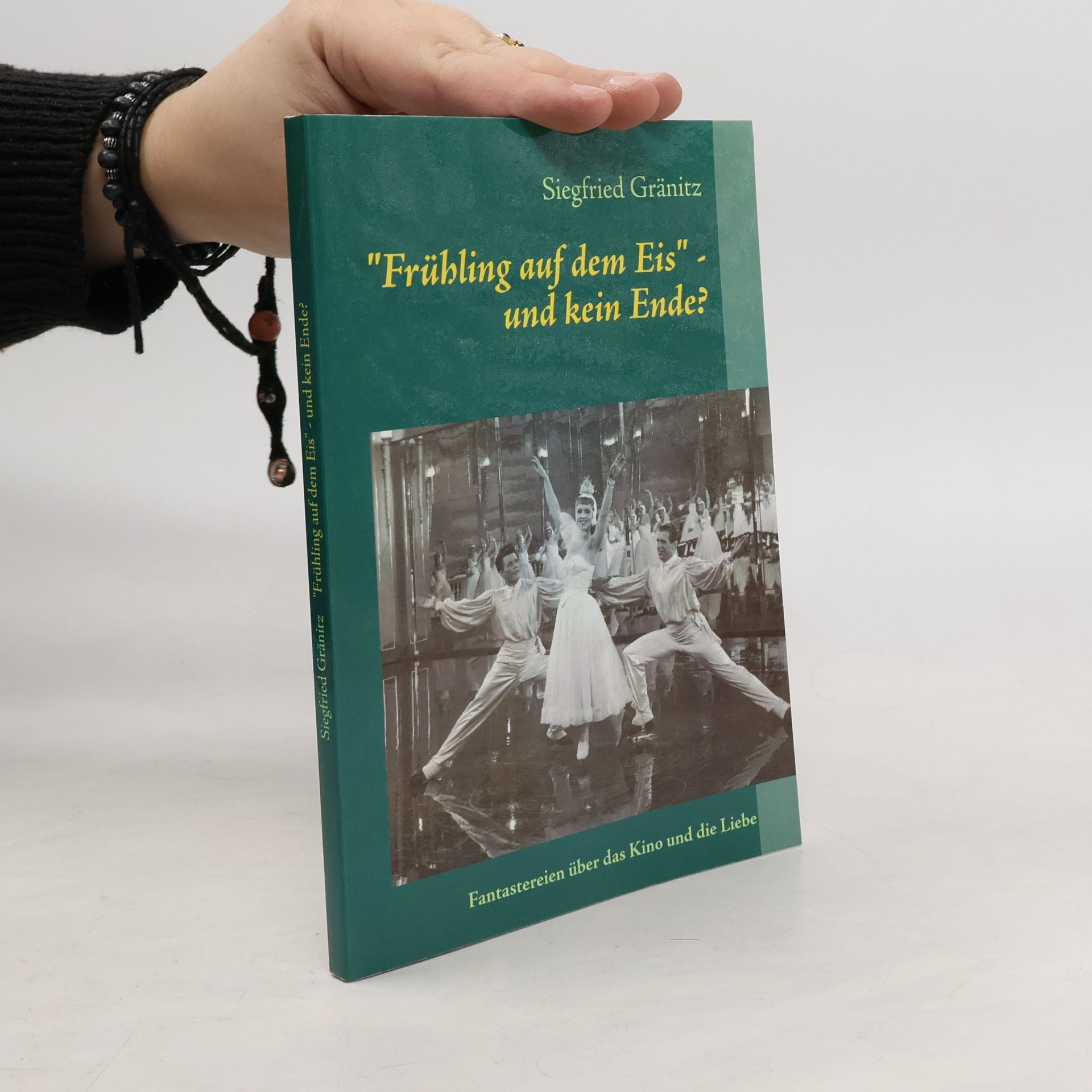 Siegfried Gränitz "Frühling auf dem Eis" - und kein Ende?. Fantastereien über das Kino und die Liebe