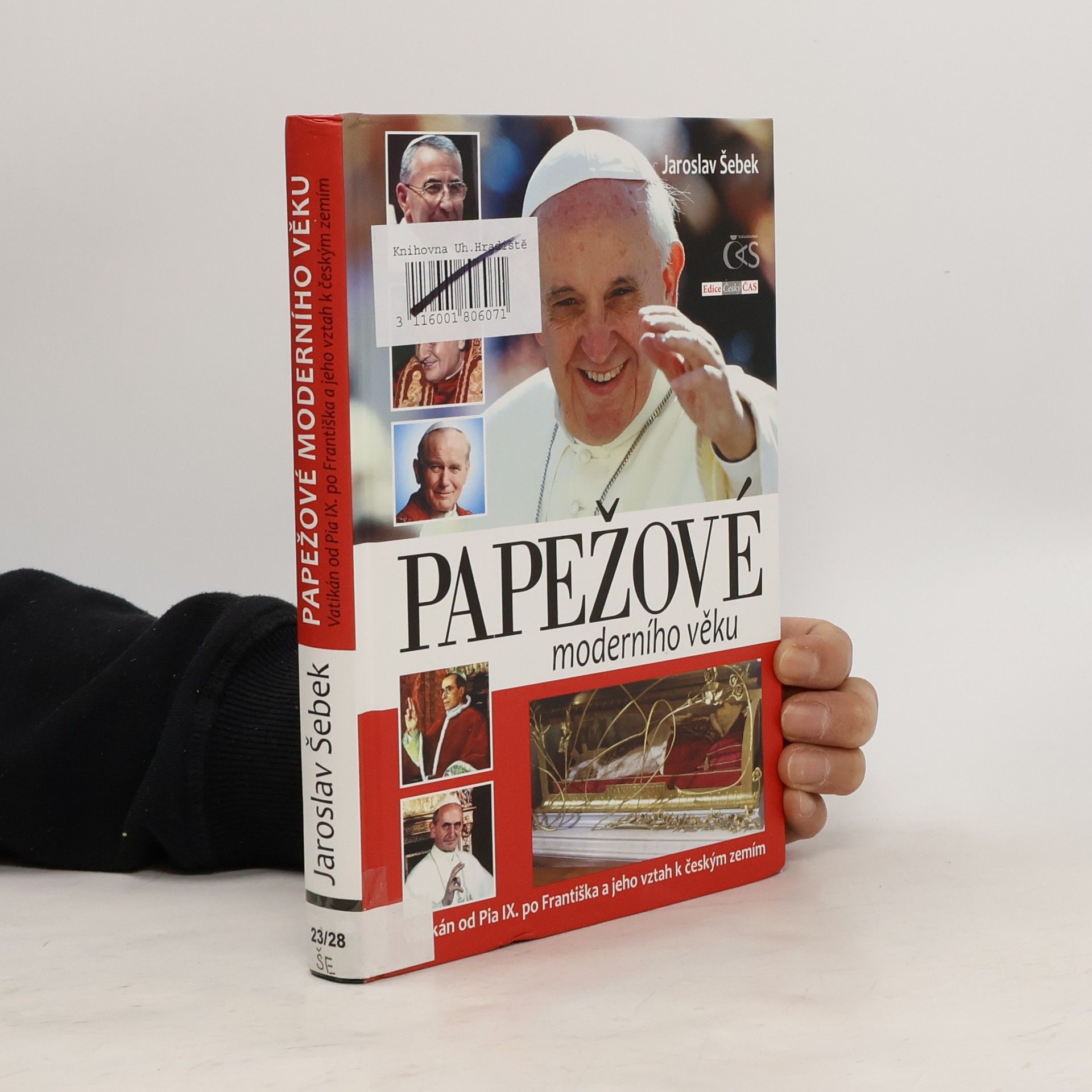 Jaroslav Šebek Papežové moderního věku (Vatikán od Pia IX. po Františka a jeho vztah k českým zemím)