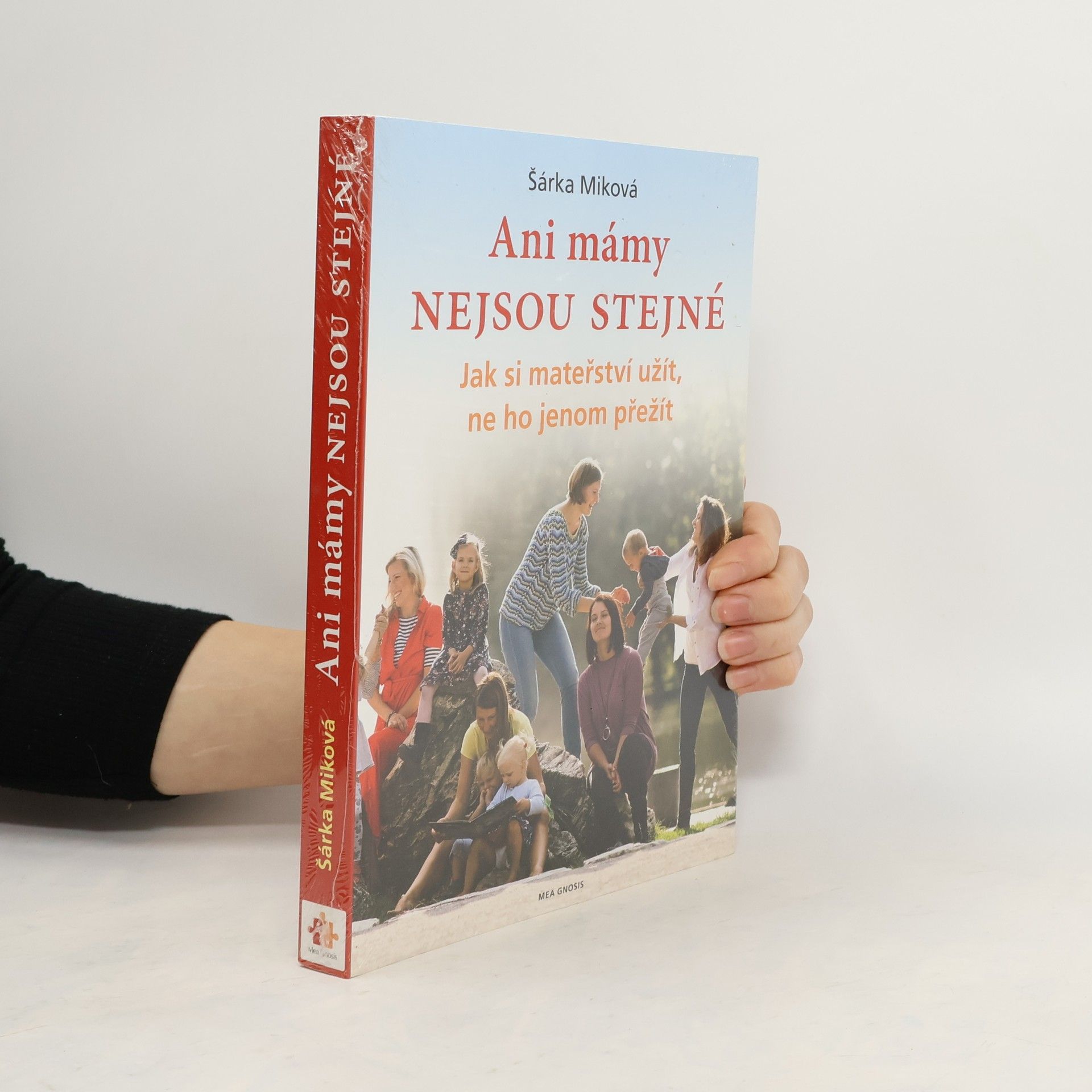 Šárka Miková Ani mámy nejsou stejné. Jak si mateřství užít, ne ho jenom přežít