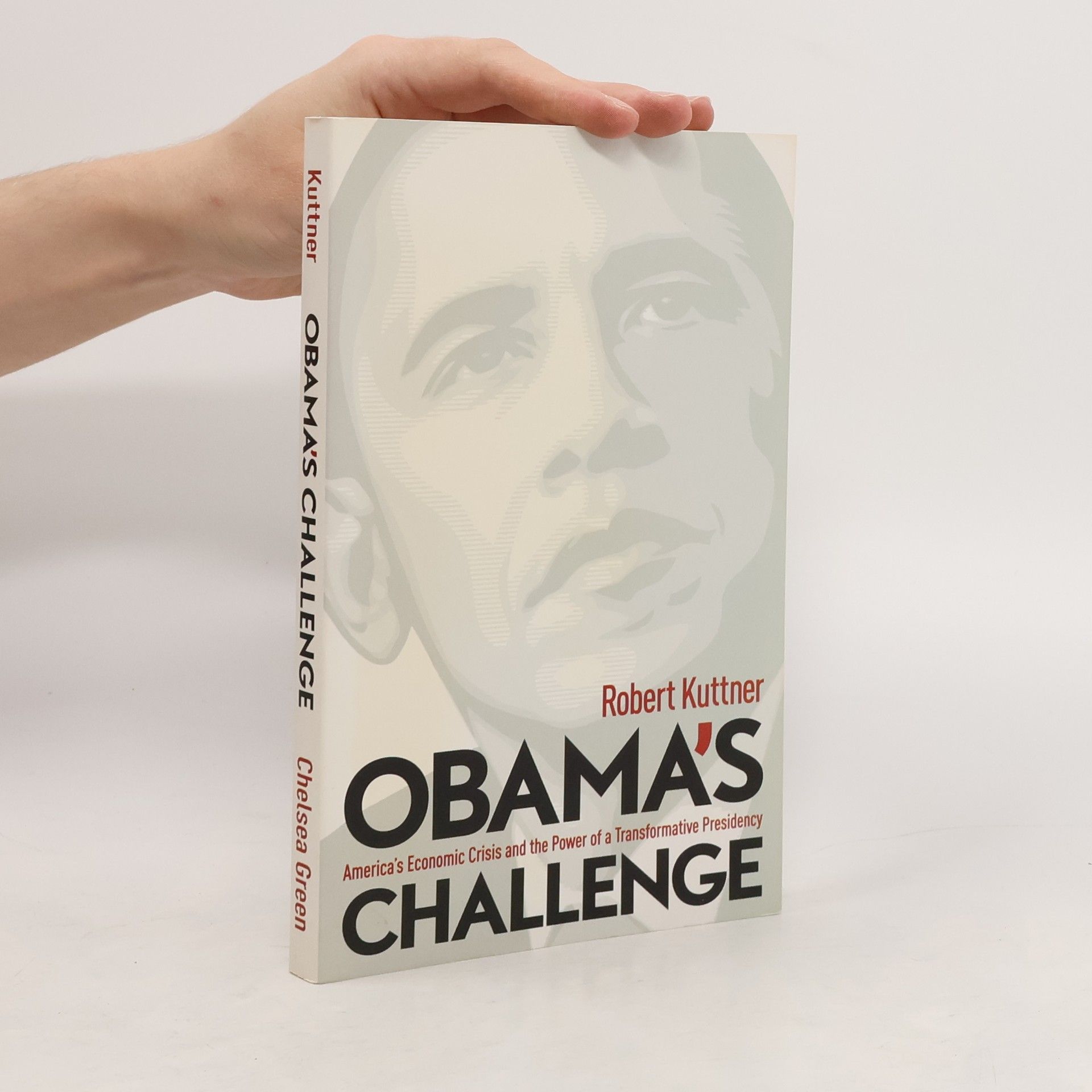 Obama's challenge : America’s economic crisis and the power of a transformative presidency