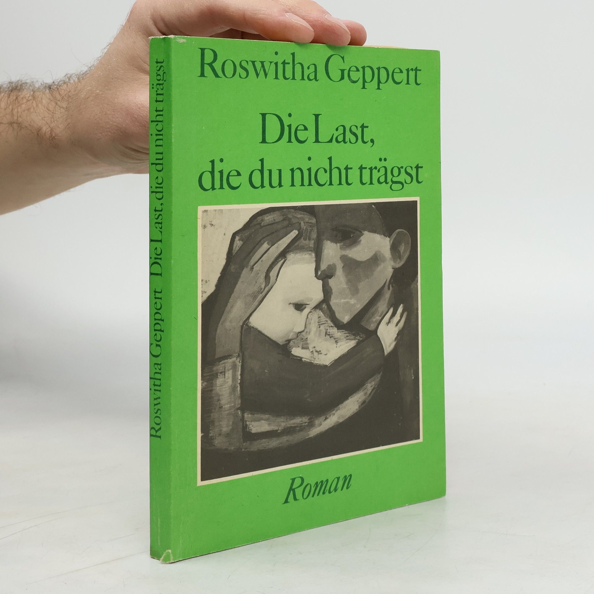 Roswitha Geppert Die Last, die du nicht trägst
