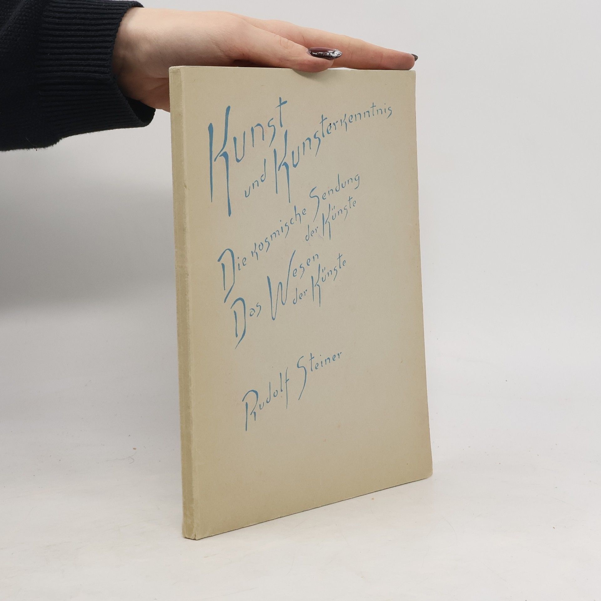 Rudolf Steiner Kunst und Kunsterkenntnis. Die Kosmische Sendung der Künste. Das Wesen der Künste