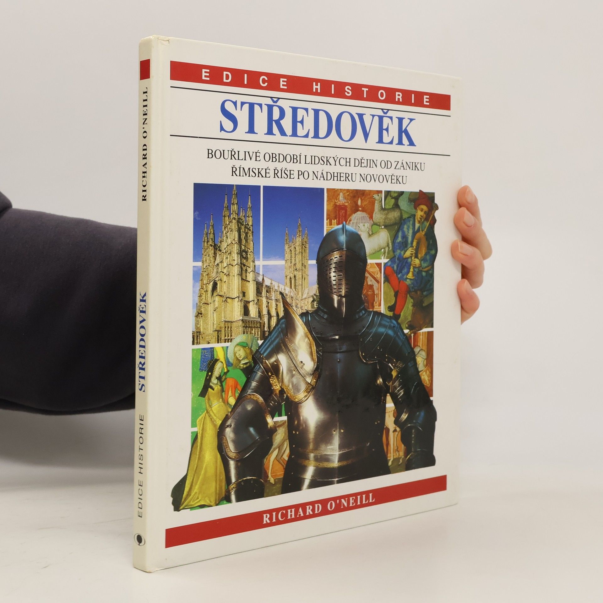 Richard O'Neill Středověk: Bouřlivé období lidských dějin od zániku Římské říše po nádheru novověku