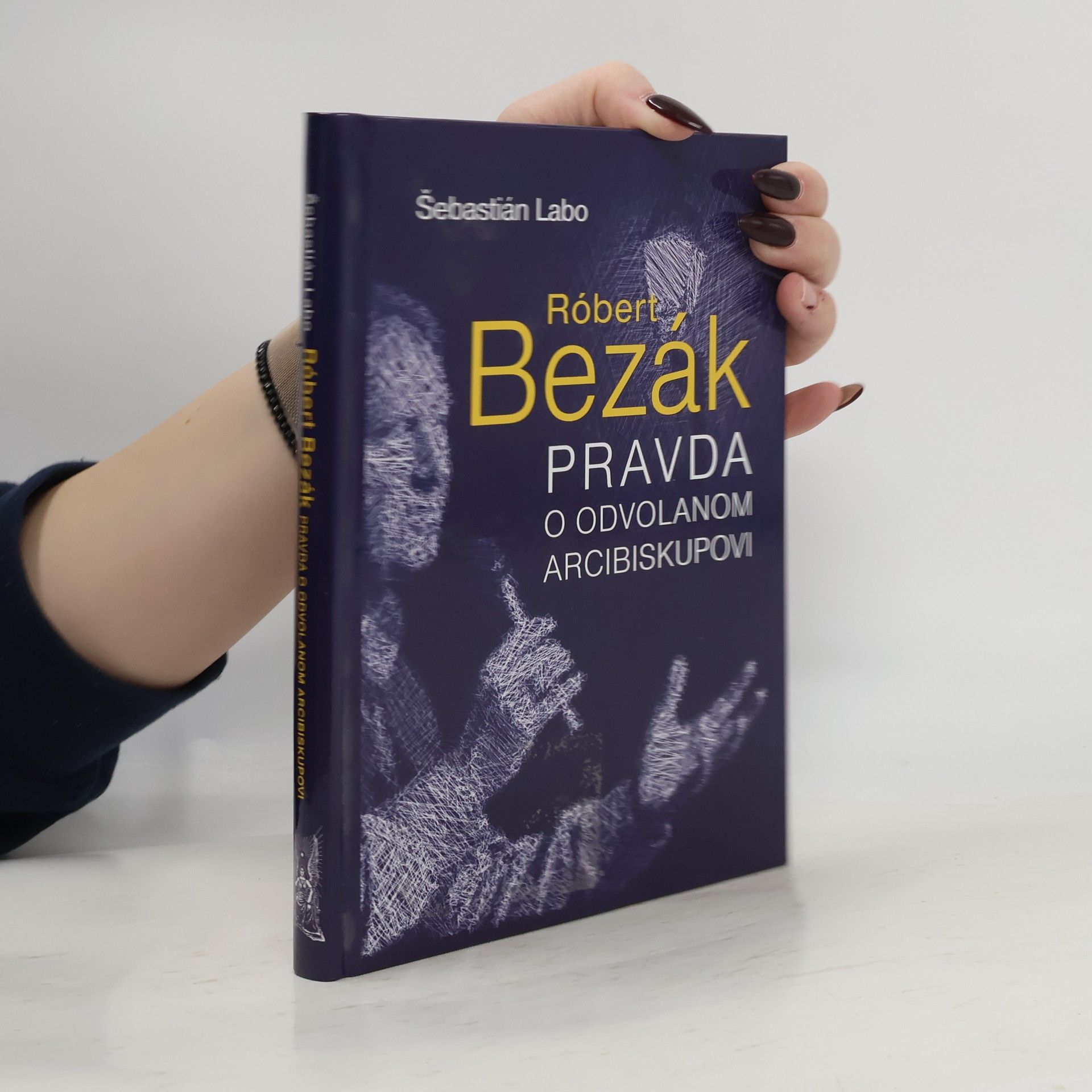 Šebastián Labo SJ Róbert Bezák : pravda o odvolanom arcibiskupovi