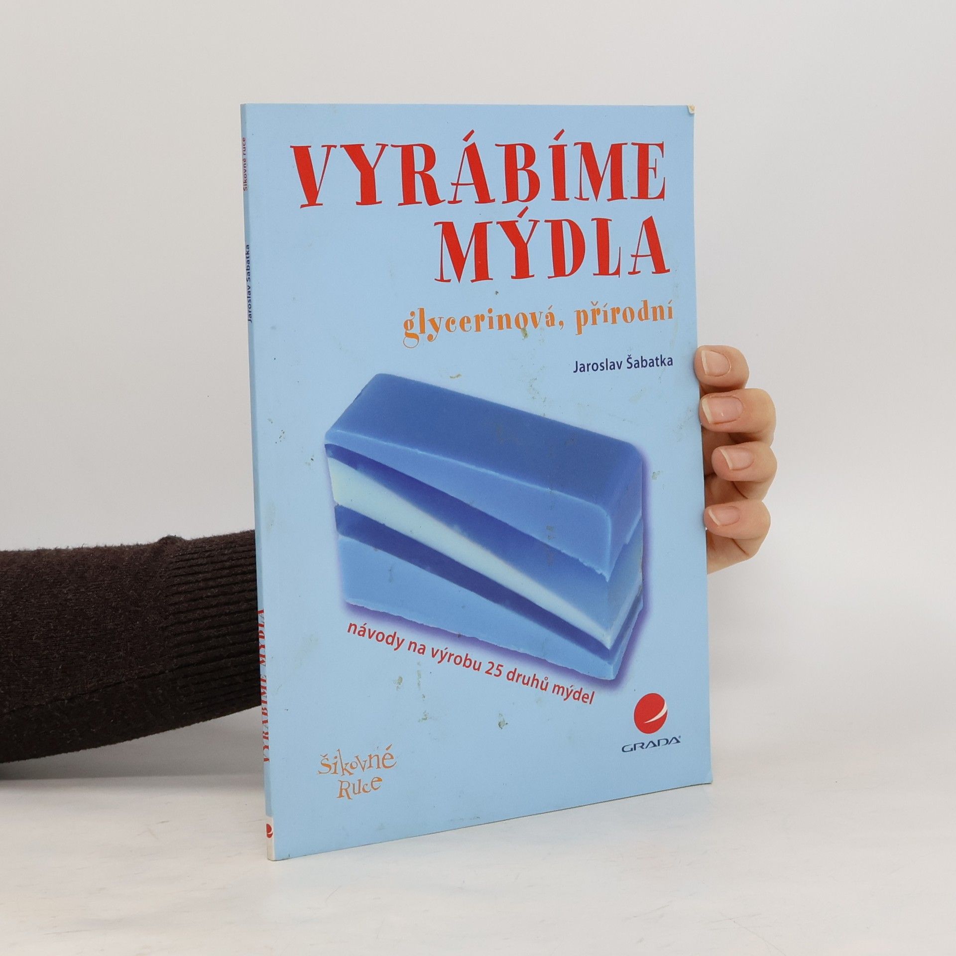 Jaroslav Šabatka Vyrábíme mýdla – glycerinová, přírodní