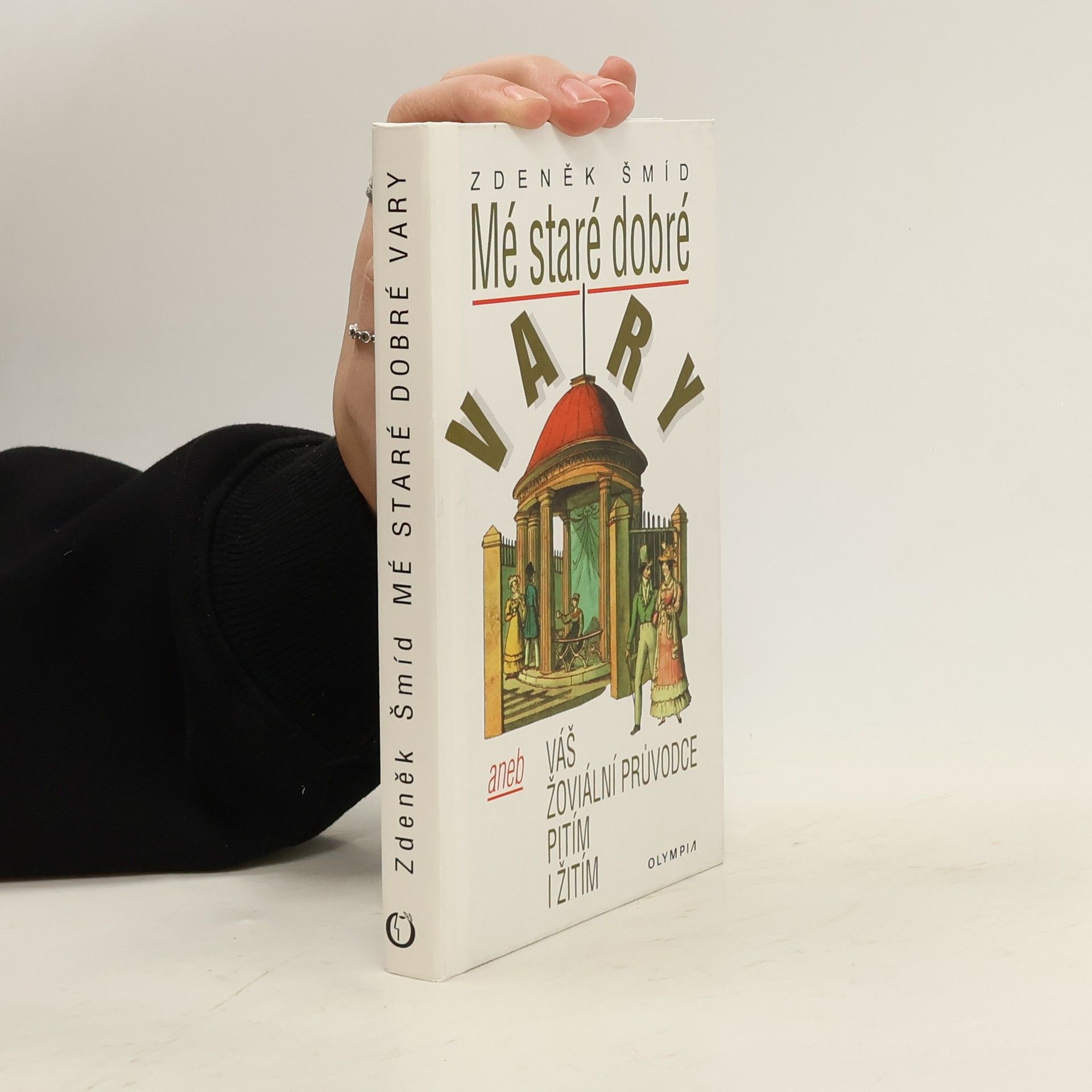 Zdeněk Šmíd Mé staré dobré Vary, aneb, Váš žoviální průvodce pitím i žitím