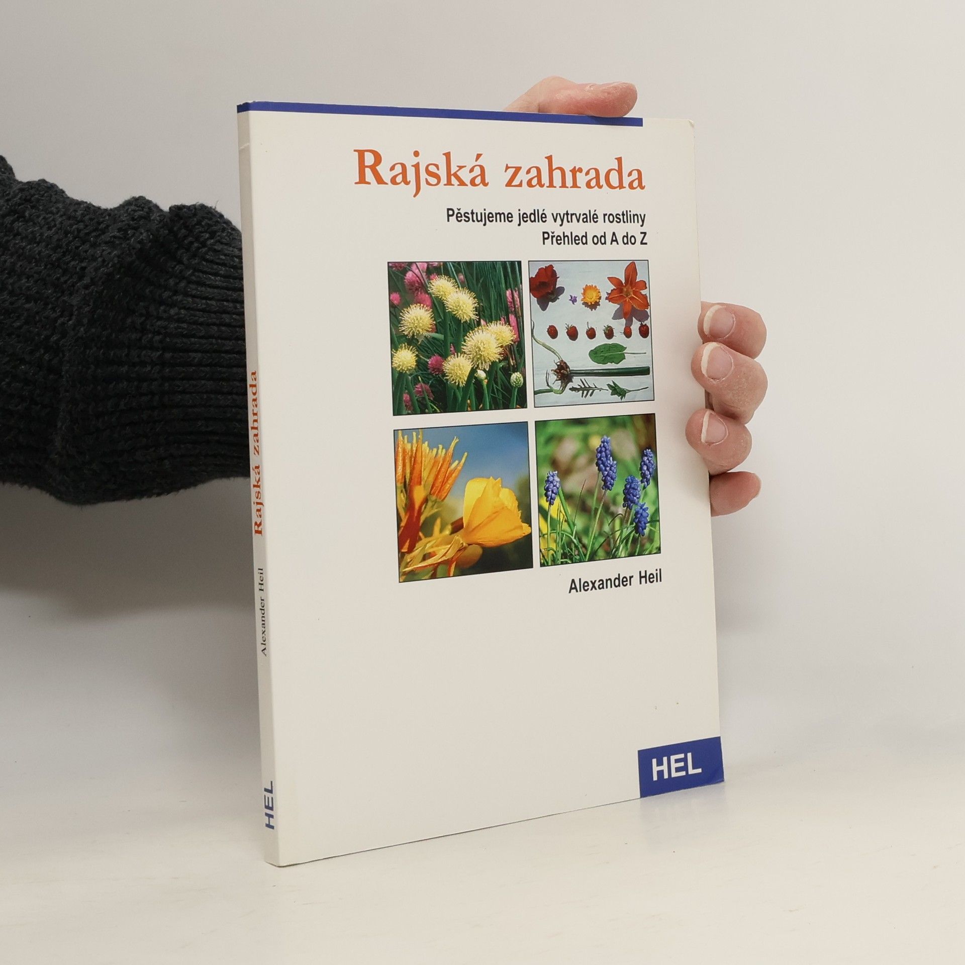 Alexander Heil Rajská zahrada. Pěstujeme jedlé vytrvalé rostliny