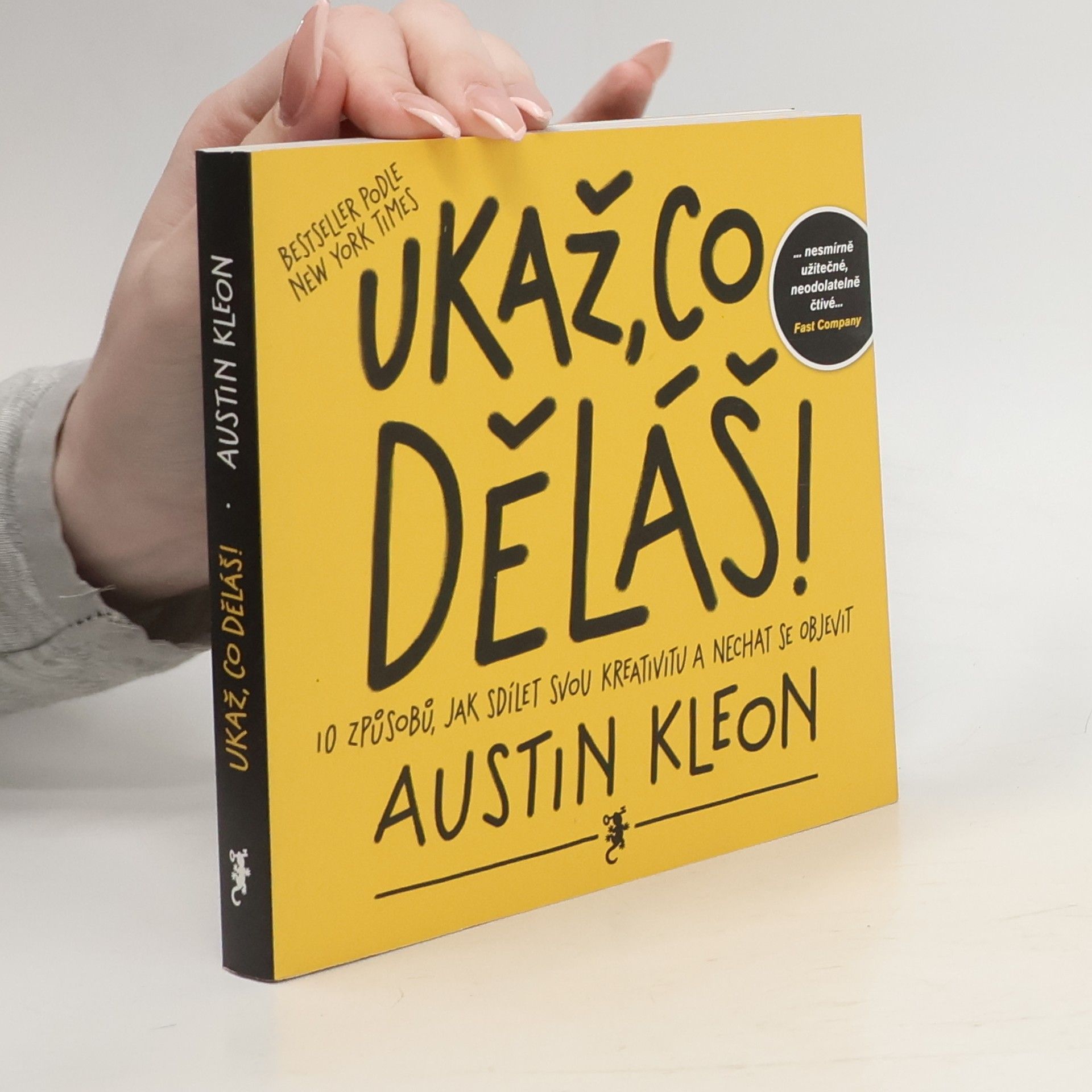 Austin Kleon Ukaž, co děláš! 10 způsobů, jak sdílet svou kreativitu a nechat se objevit