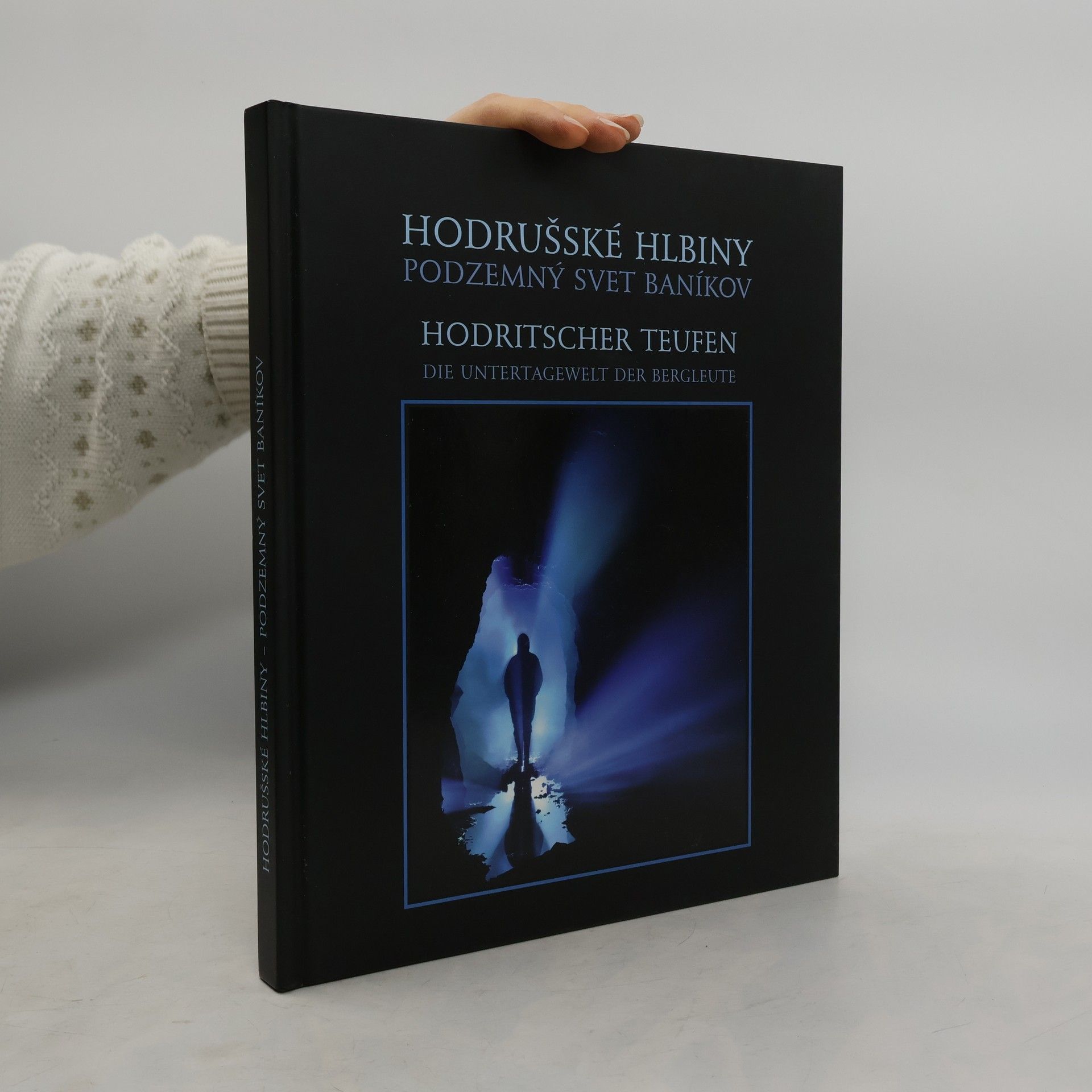 Hodrušské hlbiny : podzemný svet baníkov = Hodritscher Teufen : die Untertagewelt der Bergleute