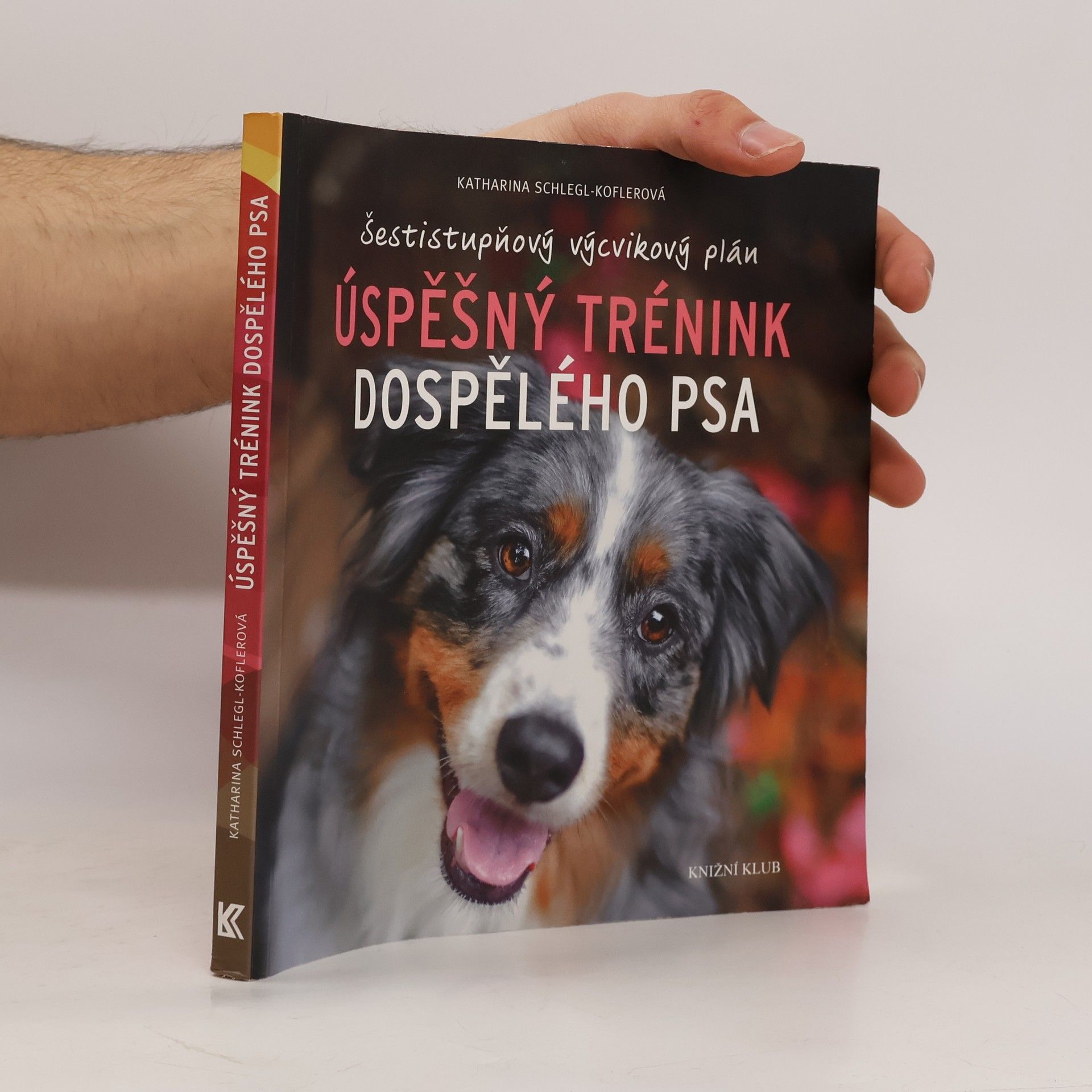 Katharina Schleg Kofler Úspěšný trénink dospělého psa : šestistupňový výcvikový plán