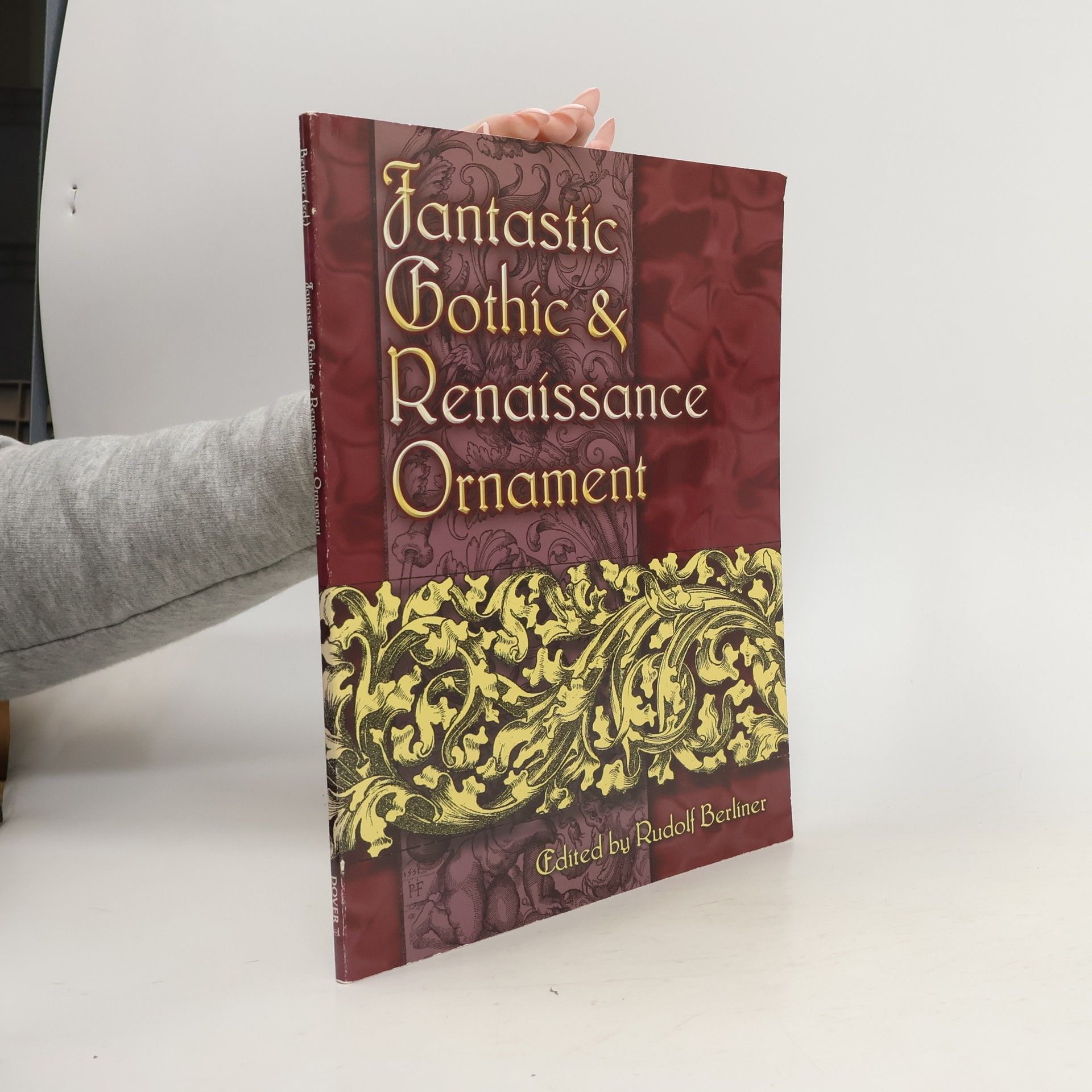 Rudolf Berliner Fantastic Gothic and Renaissance Ornament