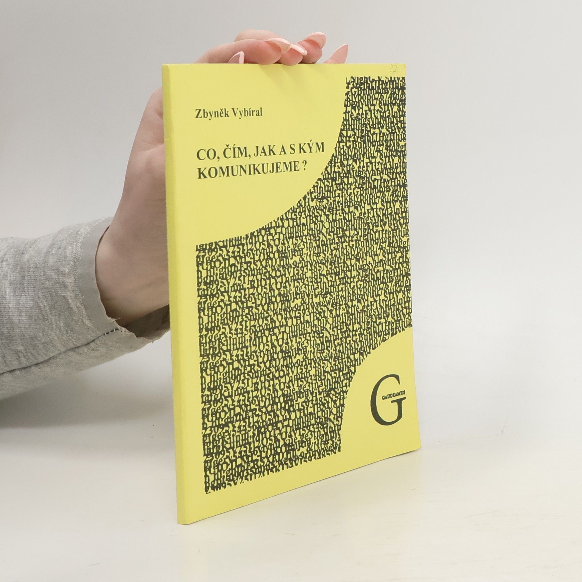 Zbyněk Vybíral Co, čím, jak a s kým komunikujeme? : přednášky o lidské komunikaci ve formě esejů