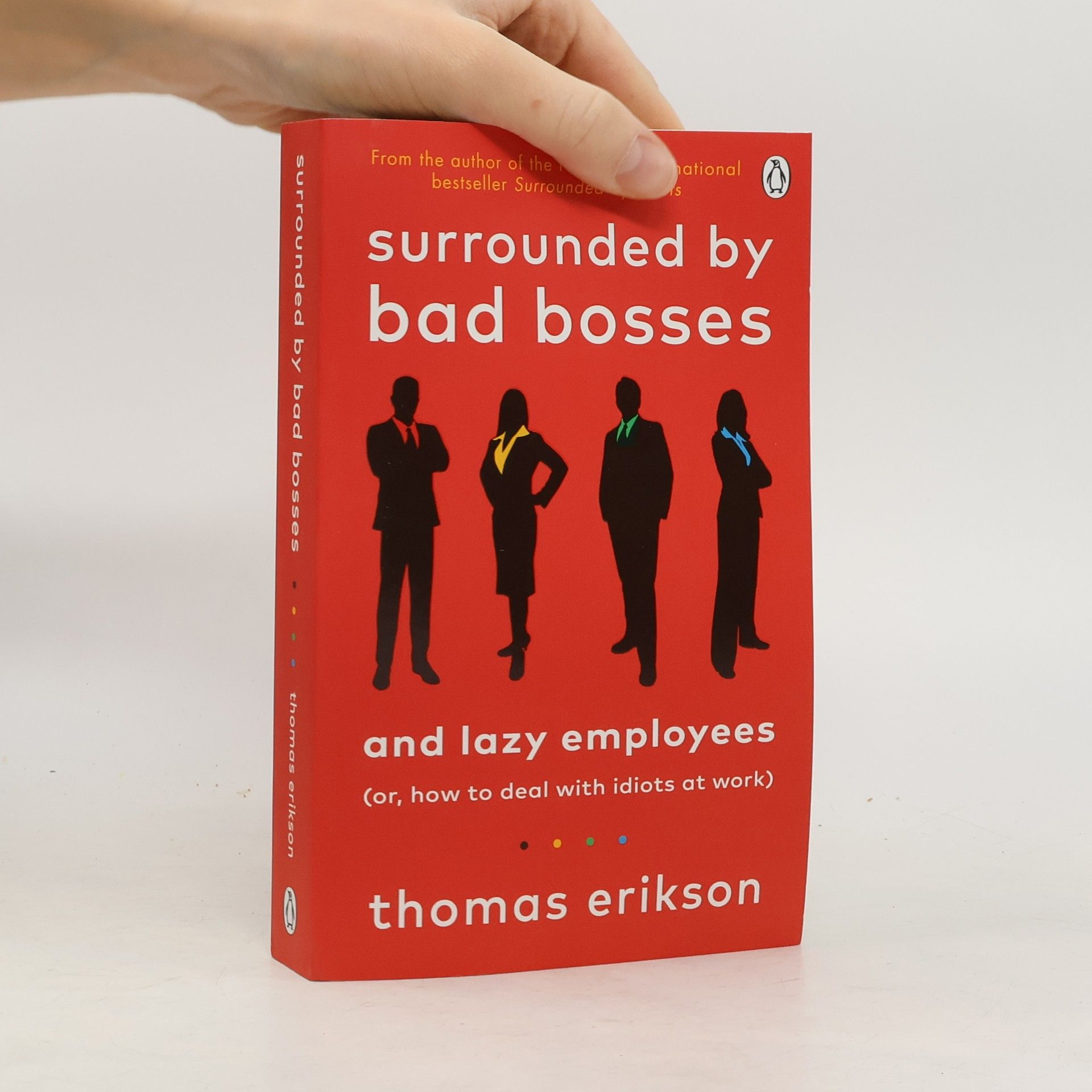 Thomas Erikson Surrounded by bad bosses and lazy employees : (or, how to deal with idiots at work)