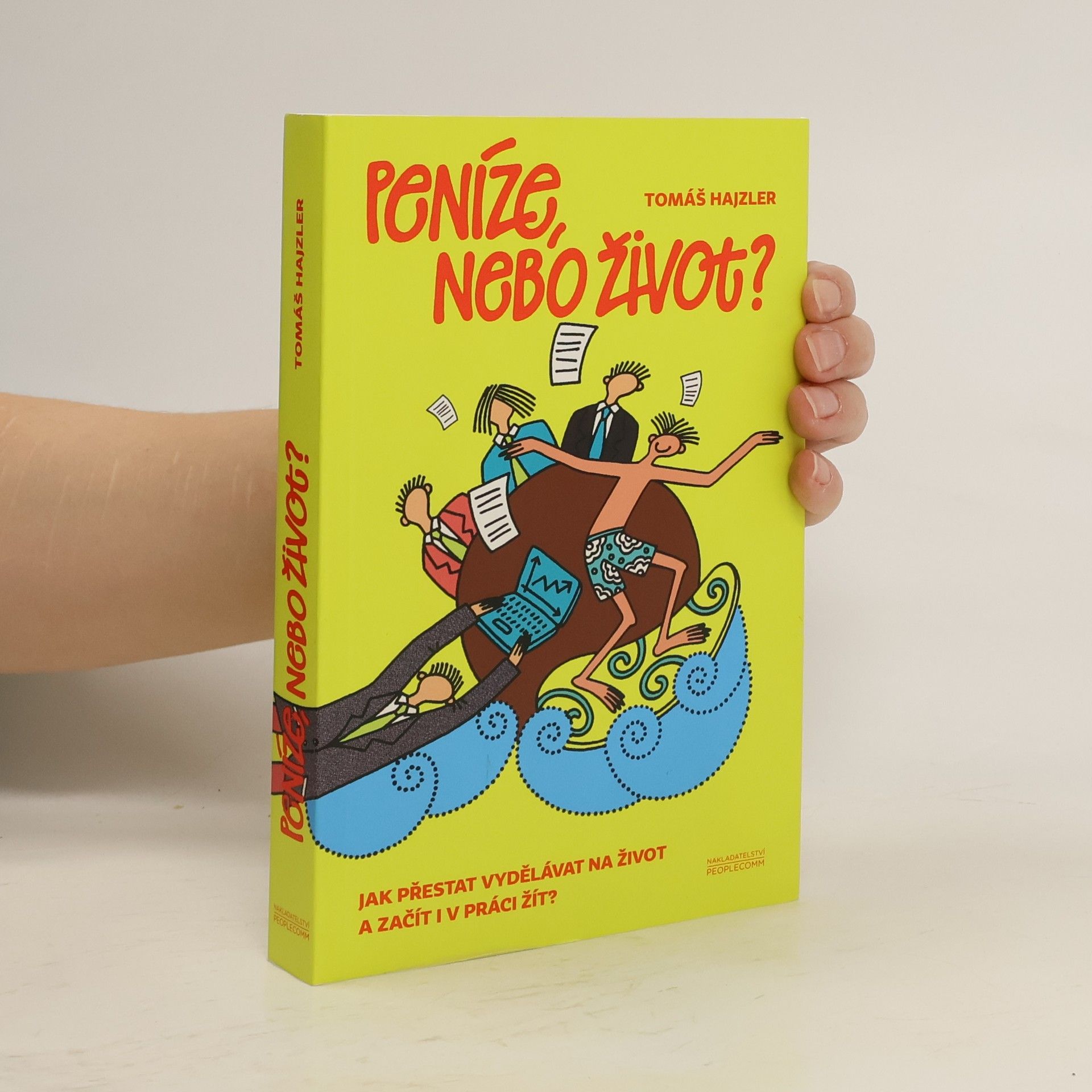 Tomáš Hajzler Peníze, nebo život? Jak přestat vydělávat na život a začít i v práci žít