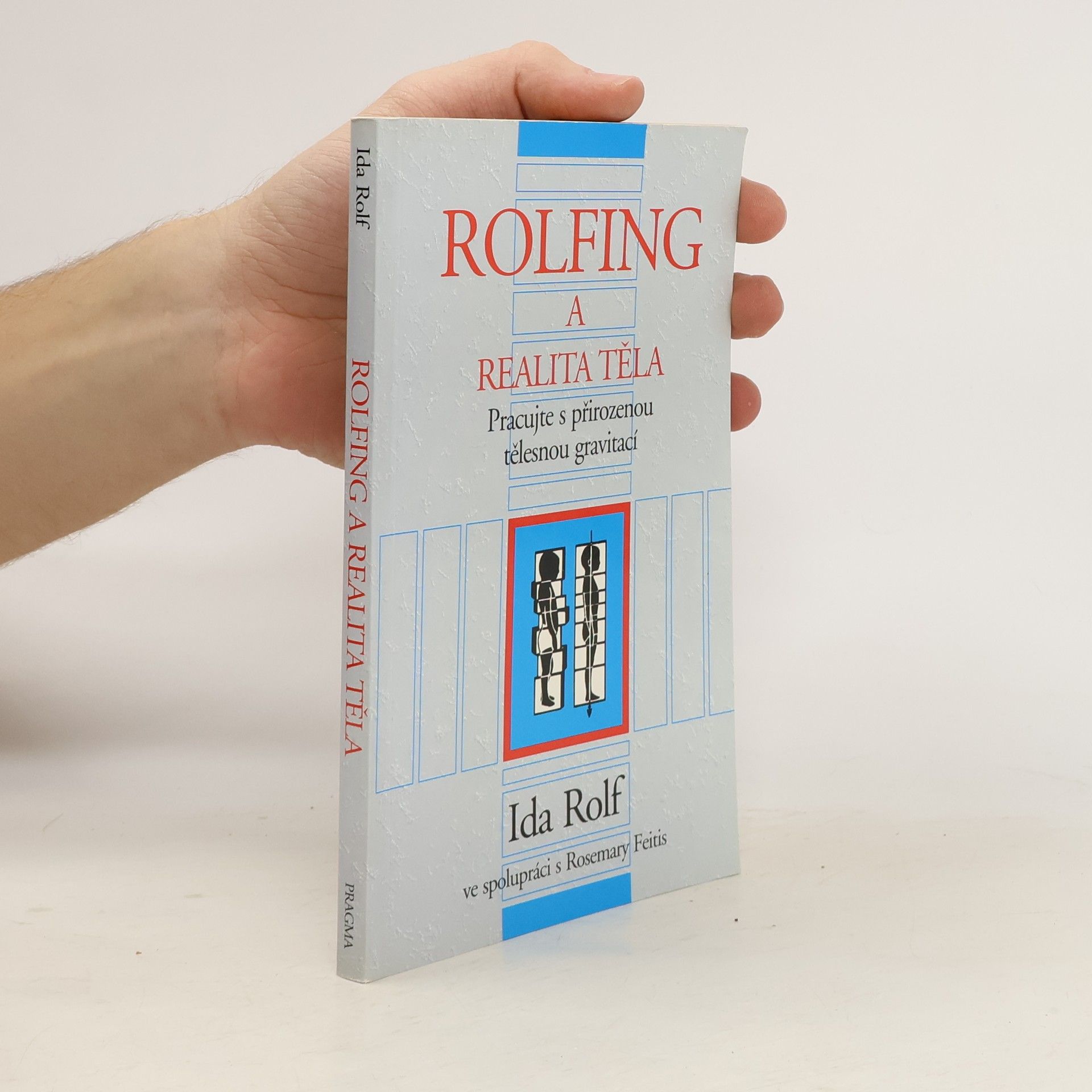Ida P. Rolf Rolfing a realita těla. Pracujte s přirozenou tělesnou gravitací